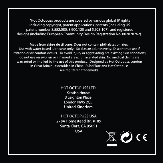 Kentish House3 Leighton PlaceLondon NW5 2QL&quot;Hot Octopuss products are covered by various global IP rightsincluding copyright, patent applications, patents (including USpatent number 8,552,080, 8,900,120 and 5,923,107), and registereddesigns (including European Community Design Registration No. 002078762). 