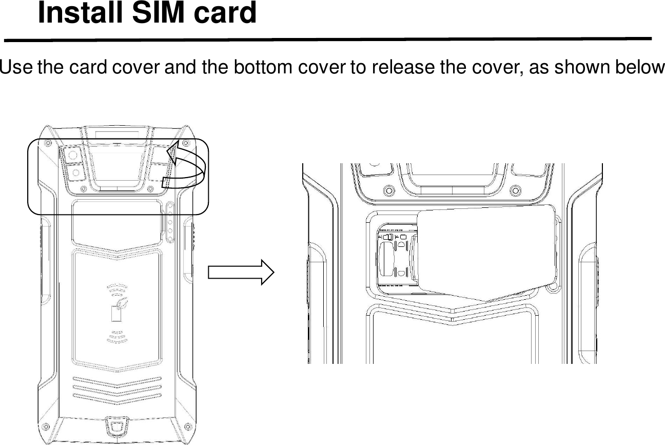 Install SIM cardUse the card cover and the bottom cover to release the cover, as shown below