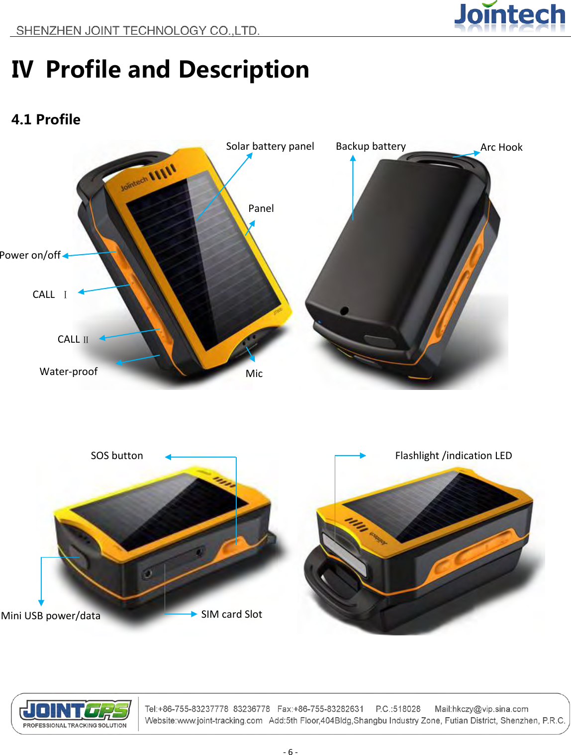                                        - 6 - Ⅳ  Profile and Description 4.1 Profile     Solar battery panel Panel CALL Ⅱ CALL  Ⅰ Power on/off Water-proof strip Mic Backup battery Arc Hook SOS button SIM card Slot槽 Mini USB power/data   Flashlight /indication LED 