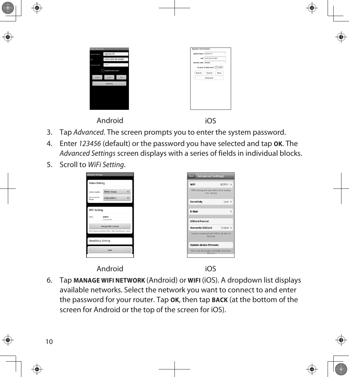 1011Android iOS3.  Tap Advanced. The screen prompts you to enter the system password.4.  Enter 123456 (default) or the password you have selected and tap OK. The Advanced Settings screen displays with a series of fields in individual blocks. 5.  Scroll to WiFi Setting. Android iOS6.  Tap MANAGE WIFI NETWORK (Android) or WIFI (iOS). A dropdown list displays available networks. Select the network you want to connect to and enter the password for your router. Tap OK, then tap BACK (at the bottom of the screen for Android or the top of the screen for iOS). 