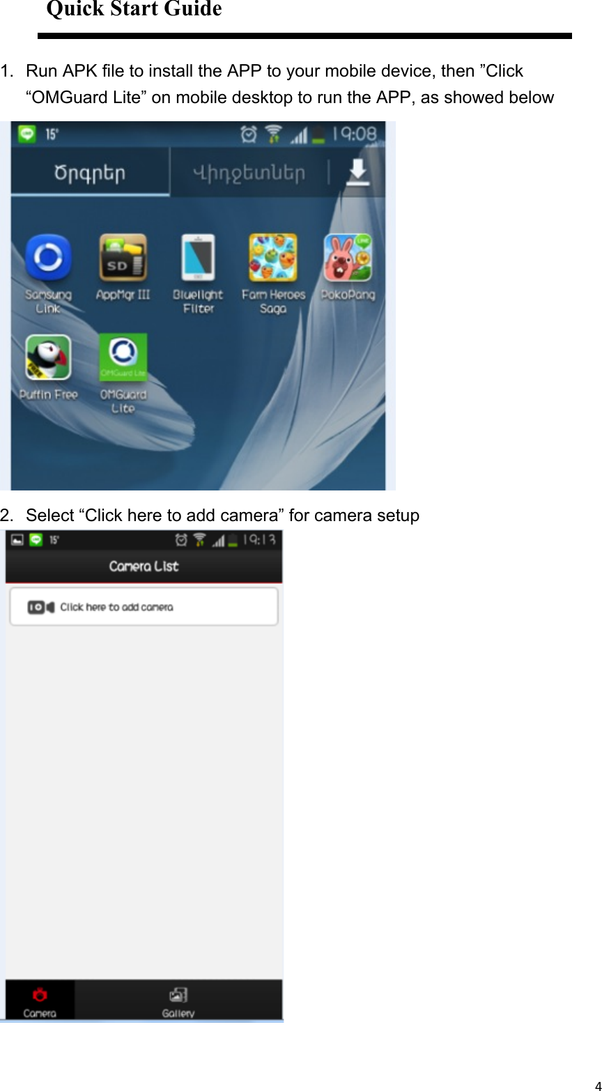 4&quot;&quot;Quick Start Guide   1.  Run APK file to install the APP to your mobile device, then ”Click “OMGuard Lite” on mobile desktop to run the APP, as showed below   &quot;2.  Select “Click here to add camera” for camera setup    