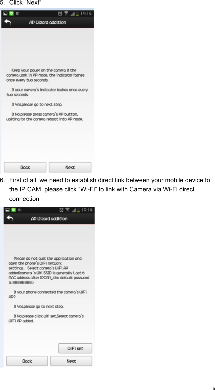 6&quot;&quot;5.  Click “Next”  6.  First of all, we need to establish direct link between your mobile device to the IP CAM, please click “Wi-Fi” to link with Camera via Wi-Fi direct connection   