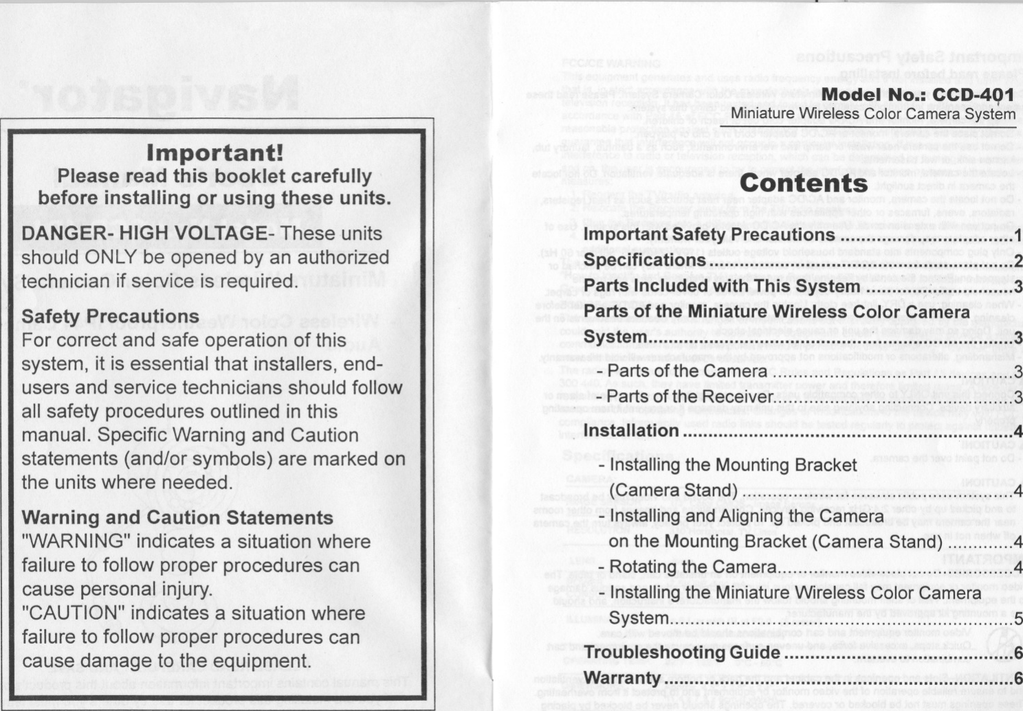 Model No.: CCD-4Q1Miniature Wireless Color Camera SystemImportant!Please read this booklet carefullybefore installing or using these units.DANGER-HIGHVOLTAGE-These unitsshould ONLY be opened by an authorizedtechnician if service is required.ContentsSafety PrecautionsFor correct and safe operation of thissystem, it is essential that installers, end-users and service technicians should followall safety procedures outlined in thismanual. Specific Warning and Cautionstatements (and/or symbols) are marked onthe units where needed.Warning and Caution Statements&quot;WARNING&quot; indicates a situation wherefailure to follow proper procedures cancause personal injury.&quot;CAUTION&quot; indicates a situation wherefailure to follow proper procedures cancause damage to the equipment.Important Safety Precautions 1Specifications ..2Parts IncludedwithThis System ~.~ 3Parts of the Miniature Wireless Color CameraSystem :...... ..3- Parts ofthe Camera 3- Parts ofthe Receiver 3. Installation 4- Installing the Mounting Bracket(Camera Stand) 4- Installing and Aligningthe Cameraon the Mounting Bracket (Camera Stand) 4-Rotating the Camera 4-Installing the Miniature Wireless Color CameraSystem 5Troubleshooti n9 Guide 6Warranty 6