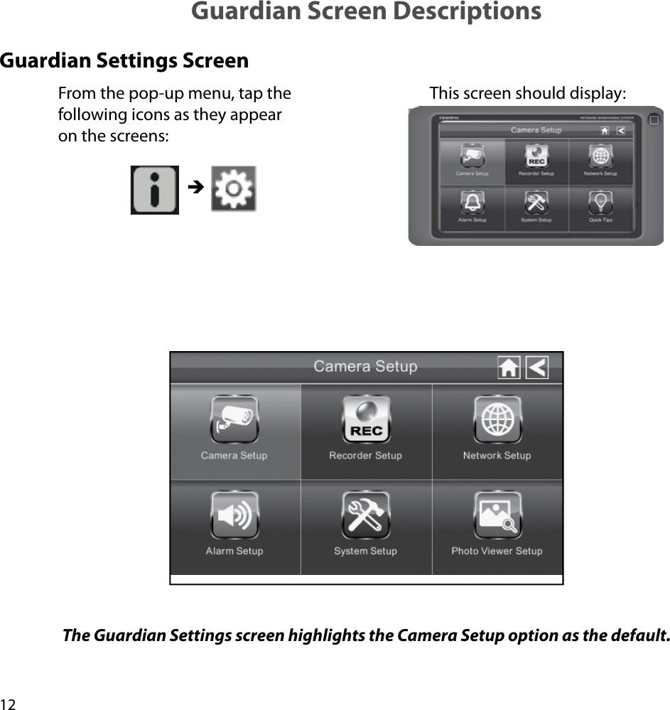 12Guardian Screen DescriptionsGuardian Settings ScreenFrom the pop-up menu, tap the following icons as they appear on the screens: This screen should display: ÎThe Guardian Settings screen highlights the Camera Setup option as the default.