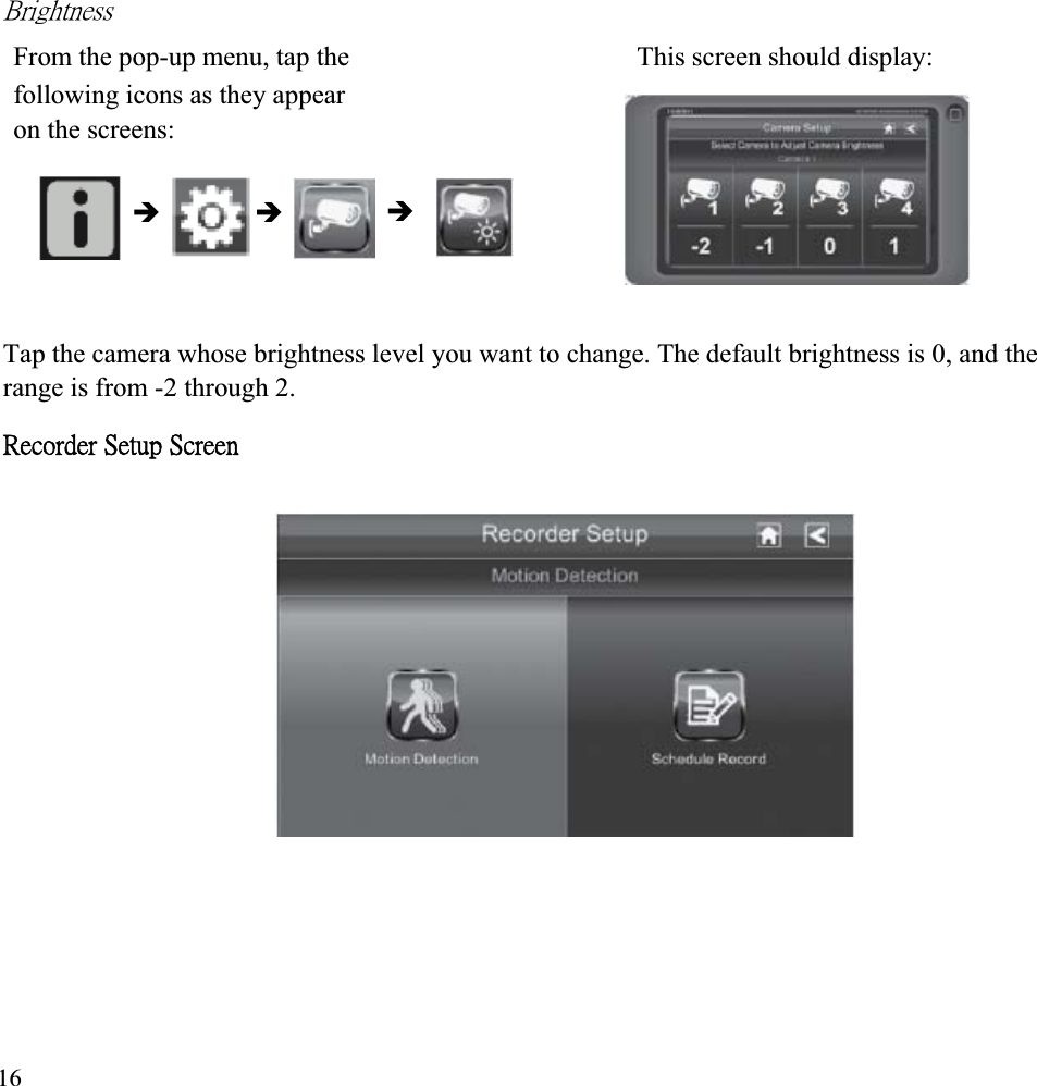 ˕̅˼˺˻̇́˸̆̆ʳFrom the pop-up menu, tap the  This screen should display: following icons as they appear on the screens: ÎÎ ÎTap the camera whose brightness level you want to change. The default brightness is 0, and the range is from -2 through 2. ˥˸˶̂̅˷˸̅ʳ˦˸̇̈̃ʳ˦˶̅˸˸́ʳ16