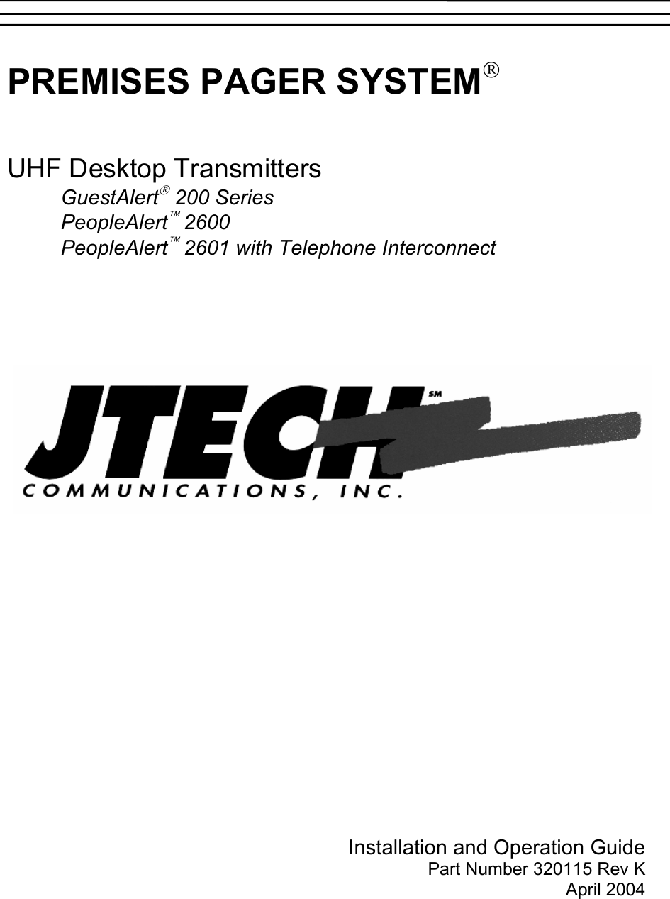        PREMISES PAGER SYSTEM   UHF Desktop Transmitters  GuestAlert 200 Series  PeopleAlert 2600 PeopleAlert 2601 with Telephone Interconnect                  Installation and Operation Guide Part Number 320115 Rev K   April 2004 