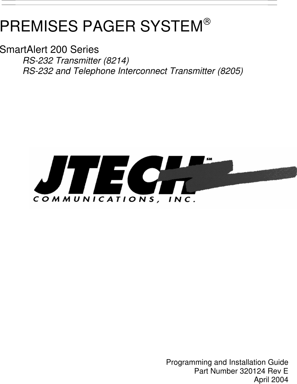     PREMISES PAGER SYSTEM  SmartAlert 200 Series  RS-232 Transmitter (8214) RS-232 and Telephone Interconnect Transmitter (8205)                          Programming and Installation Guide Part Number 320124 Rev E  April 2004 