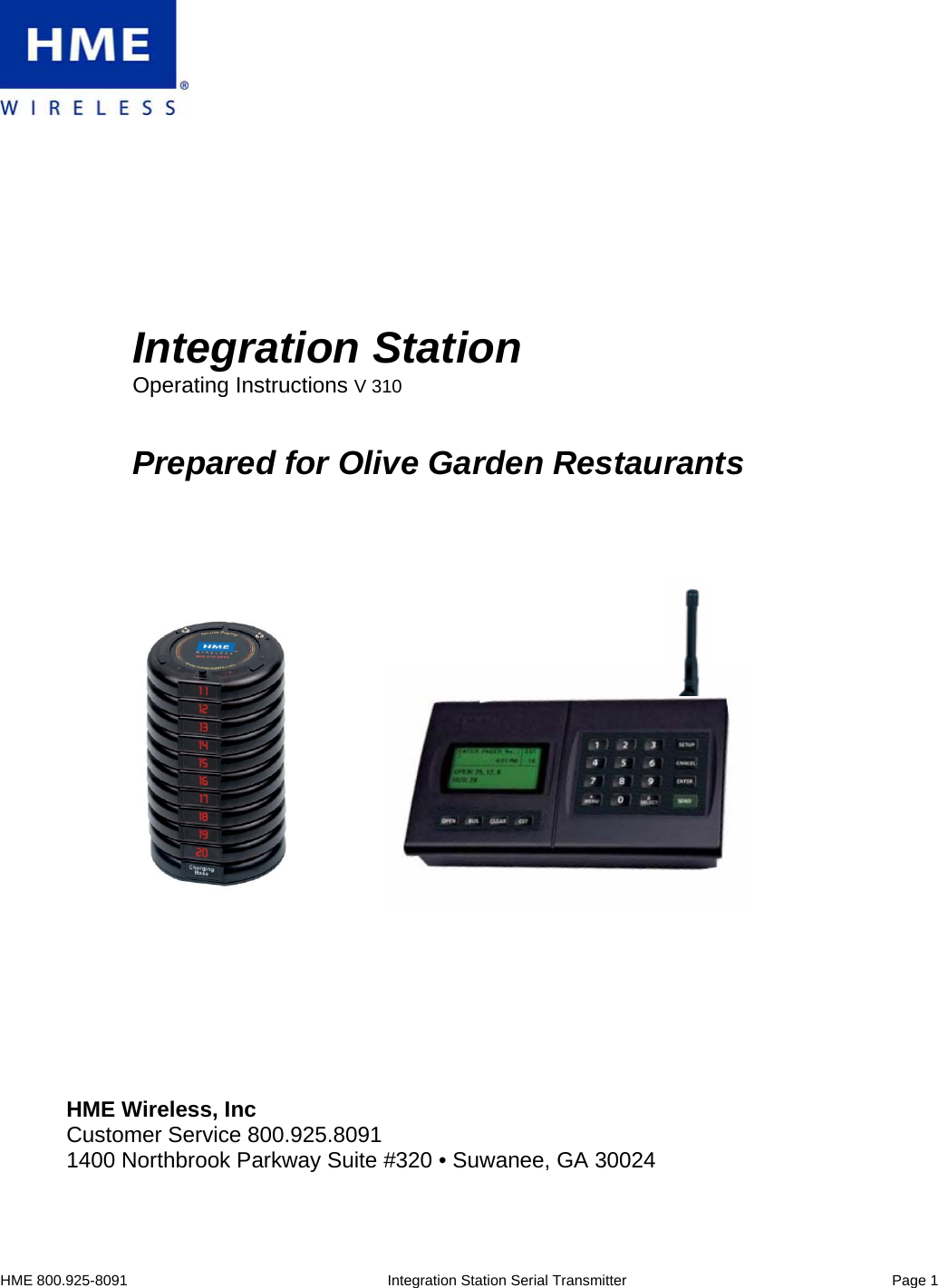 HME 800.925-8091                                                        Integration Station Serial Transmitter                                                                 Page 1           Integration Station Operating Instructions V 310   Prepared for Olive Garden Restaurants                   HME Wireless, Inc  Customer Service 800.925.8091 1400 Northbrook Parkway Suite #320 • Suwanee, GA 30024    