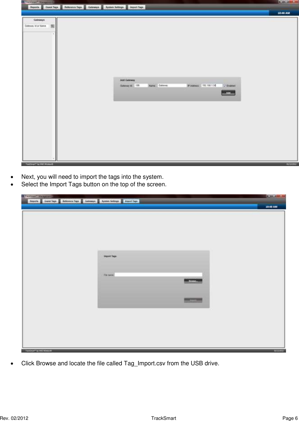  Rev. 02/2012                                                     TrackSmart     Page 6      Next, you will need to import the tags into the system.   Select the Import Tags button on the top of the screen.      Click Browse and locate the file called Tag_Import.csv from the USB drive.  