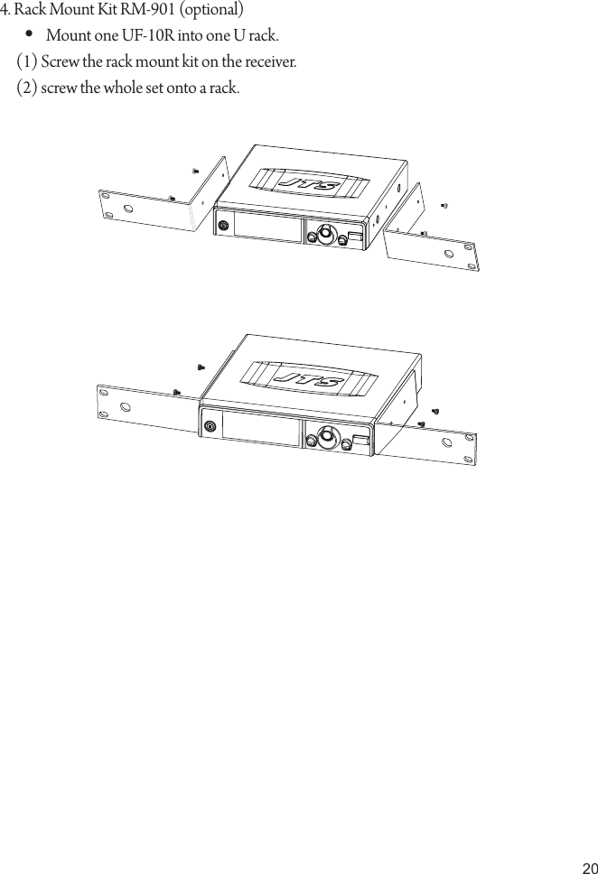 204. Rack Mount Kit RM-901 (optional)Mount one UF-10R into one U rack.• (1) Screw the rack mount kit on the receiver.(2) screw the whole set onto a rack.