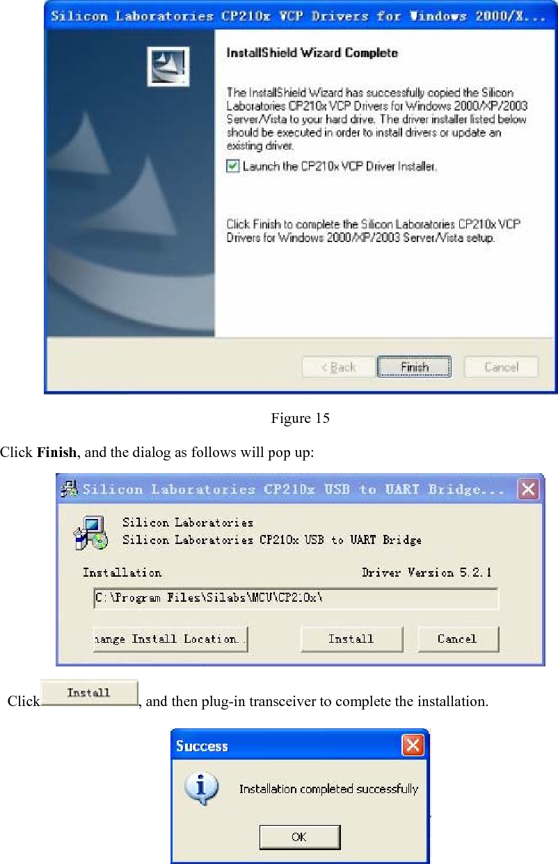  Figure 15 Click Finish, and the dialog as follows will pop up:    Click , and then plug-in transceiver to complete the installation.         