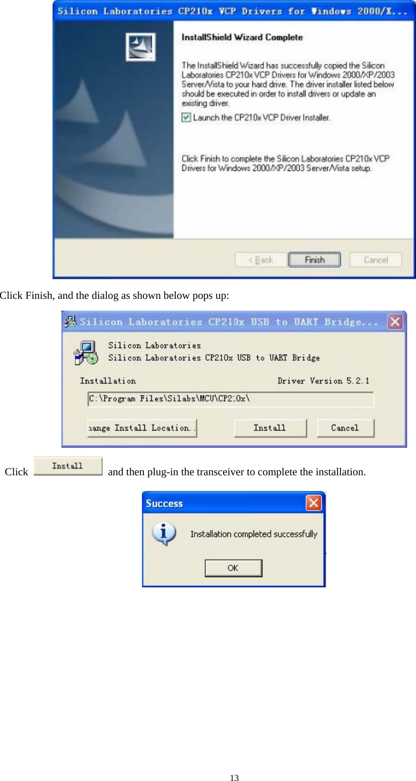  13 Click Finish, and the dialog as shown below pops up:    Click    and then plug-in the transceiver to complete the installation.        