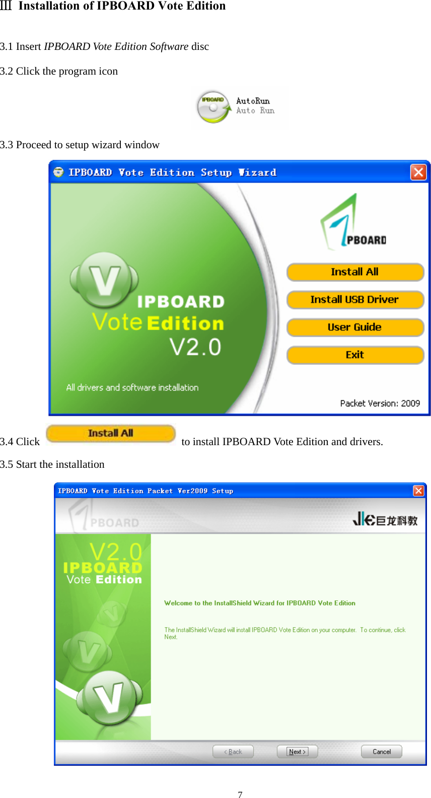  7Ⅲ  Installation of IPBOARD Vote Edition 3.1 Insert IPBOARD Vote Edition Software disc 3.2 Click the program icon  3.3 Proceed to setup wizard window  3.4 Click   to install IPBOARD Vote Edition and drivers. 3.5 Start the installation  