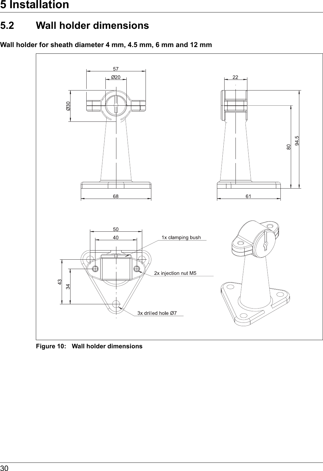 5 Installation305.2 Wall holder dimensionsWall holder for sheath diameter 4 mm, 4.5 mm, 6 mm and 12 mmFigure 10: Wall holder dimensions