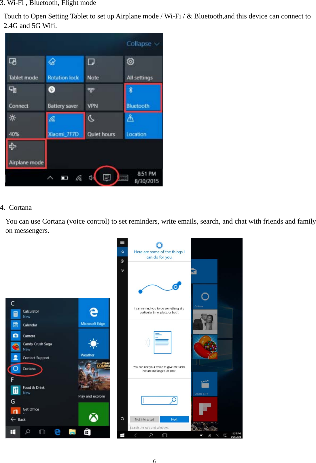   6 3. Wi-Fi , Bluetooth, Flight mode   Touch to Open Setting Tablet to set up Airplane mode / Wi-Fi / &amp; Bluetooth,and this device can connect to 2.4G and 5G Wifi.     4.  Cortana You can use Cortana (voice control) to set reminders, write emails, search, and chat with friends and family on messengers.     