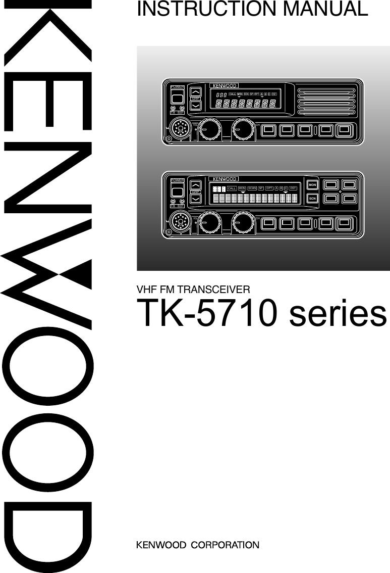 TK-5710 seriesINSTRUCTION MANUALVHF FM TRANSCEIVERGRPPOWERTXVOLCHBUSYSCAN OPT OSTA B CMONCALLSPMONSCNGRPVOLCHPOWERTXBUSY
