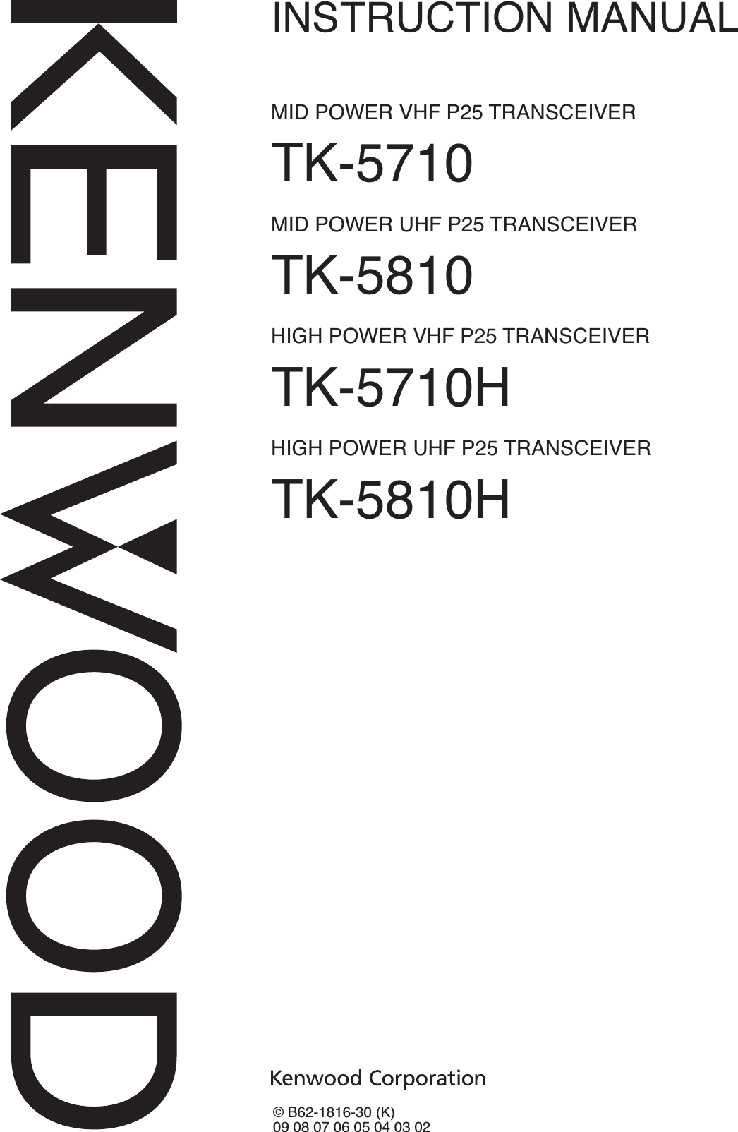 INSTRUCTION MANUALMID POWER VHF P25 TRANSCEIVERTK-5710MID POWER UHF P25 TRANSCEIVERTK-5810HIGH POWER VHF P25 TRANSCEIVERTK-5710HHIGH POWER UHF P25 TRANSCEIVERTK-5810H© B62-1816-30 (K)09 08 07 06 05 04 03 02