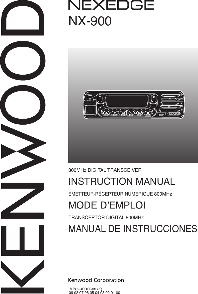 NX-900© B62-XXXX-00 (K)09 08 07 06 05 04 03 02 01 00800MHz Digital traNsceiveriNstructioN MaNualÉMetteur-rÉcePteur NuMÉriQue 800MHzMoDe D’eMPloitraNscePtor Digital 800MHzMaNual De iNstruccioNes