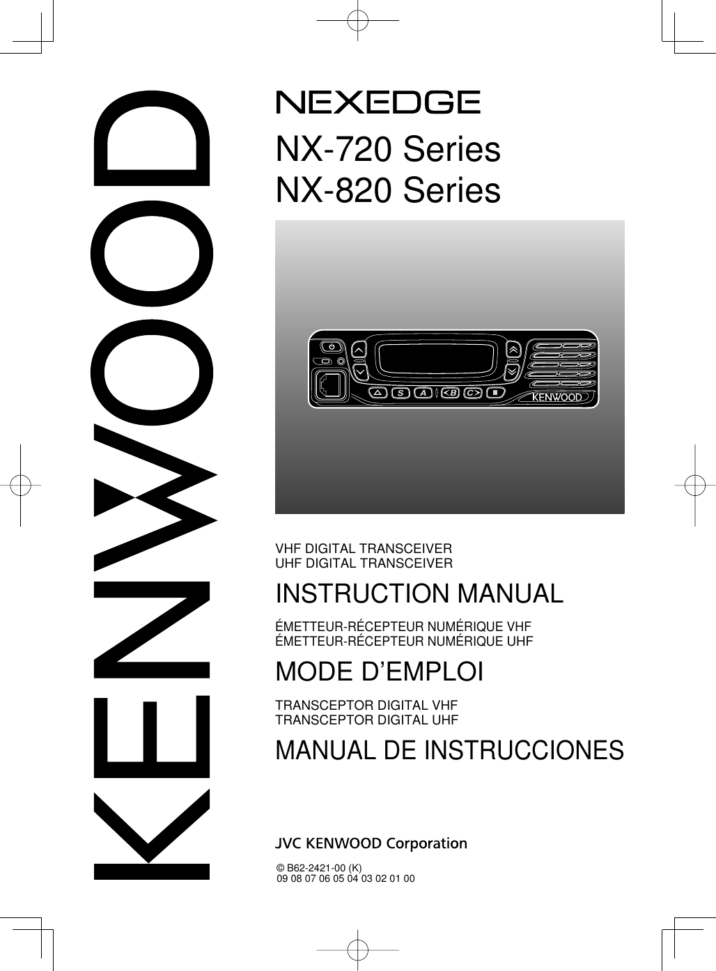 NX-720 SeriesNX-820 SeriesVHF DIGITAL TRANSCEIVERUHF DIGITAL TRANSCEIVERINSTRUCTION MANUALÉMETTEUR-RÉCEPTEUR NUMÉRIQUE VHFÉMETTEUR-RÉCEPTEUR NUMÉRIQUE UHFMODE D’EMPLOITRANSCEPTOR DIGITAL VHFTRANSCEPTOR DIGITAL UHFMANUAL DE INSTRUCCIONES© B62-2421-00 (K)09 08 07 06 05 04 03 02 01 00