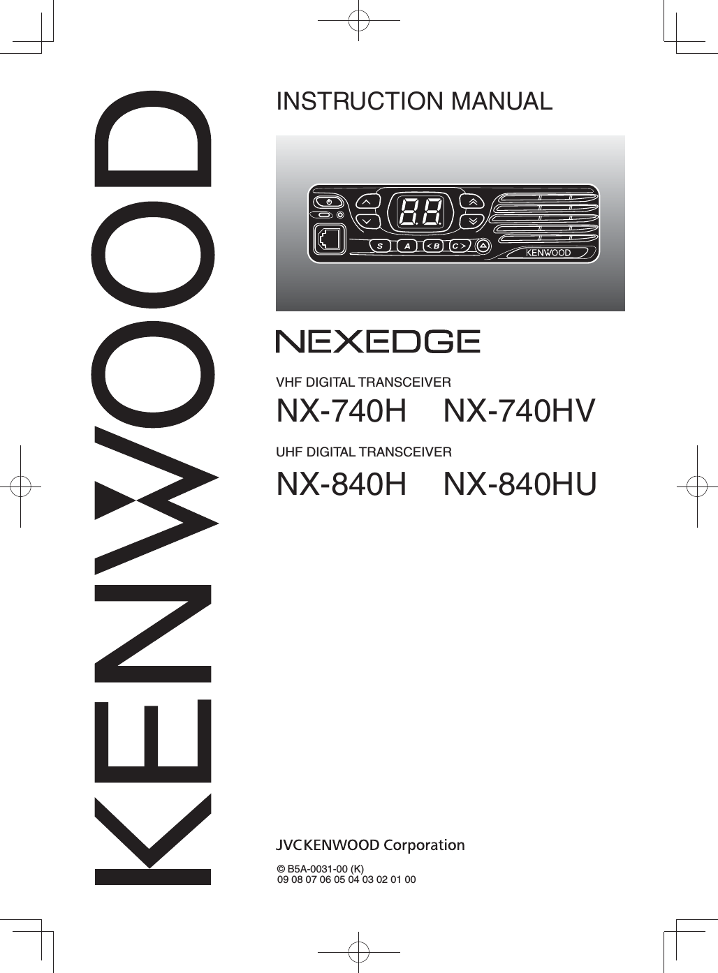 VHF DIGITAL TRANSCEIVERNX-740H    NX-740HVUHF DIGITAL TRANSCEIVERNX-840H    NX-840HUINSTRUCTION MANUAL© B5A-0031-00 (K)09 08 07 06 05 04 03 02 01 00