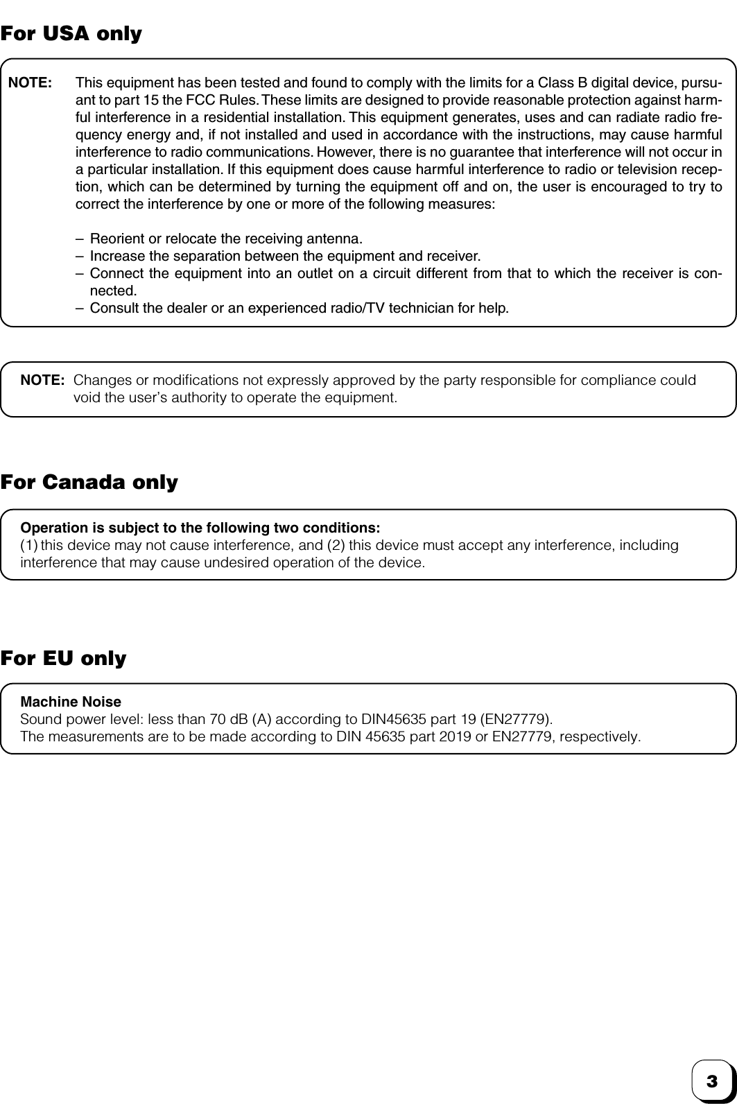 3For USA onlyFor Canada onlyMachine NoiseSound power level: less than 70 dB (A) according to DIN45635 part 19 (EN27779).The measurements are to be made according to DIN 45635 part 2019 or EN27779, respectively.Operation is subject to the following two conditions:(1) this device may not cause interference, and (2) this device must accept any interference, includinginterference that may cause undesired operation of the device.For EU onlyNOTE: Changes or modifications not expressly approved by the party responsible for compliance couldvoid the user’s authority to operate the equipment.NOTE: This equipment has been tested and found to comply with the limits for a Class B digital device, pursu-ant to part 15 the FCC Rules. These limits are designed to provide reasonable protection against harm-ful interference in a residential installation. This equipment generates, uses and can radiate radio fre-quency energy and, if not installed and used in accordance with the instructions, may cause harmfulinterference to radio communications. However, there is no guarantee that interference will not occur ina particular installation. If this equipment does cause harmful interference to radio or television recep-tion, which can be determined by turning the equipment off and on, the user is encouraged to try tocorrect the interference by one or more of the following measures:–Reorient or relocate the receiving antenna.– Increase the separation between the equipment and receiver.–Connect the equipment into an outlet on a circuit different from that to which the receiver is con-nected.–Consult the dealer or an experienced radio/TV technician for help.