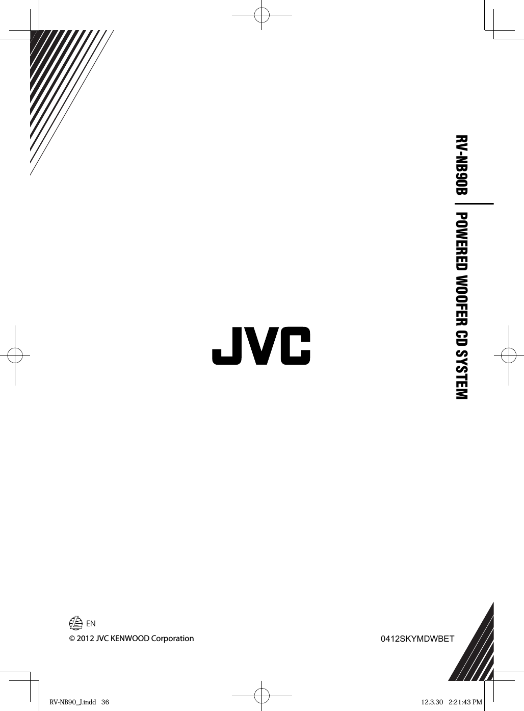 © 2012 JVC KENWOOD Corporation 0412SKYMDWBETENPOWERED WOOFER CD SYSTEMRV-NB90BRV-NB90_J.indd   36RV-NB90_J.indd   36 12.3.30   2:21:43 PM12.3.30   2:21:43 PM