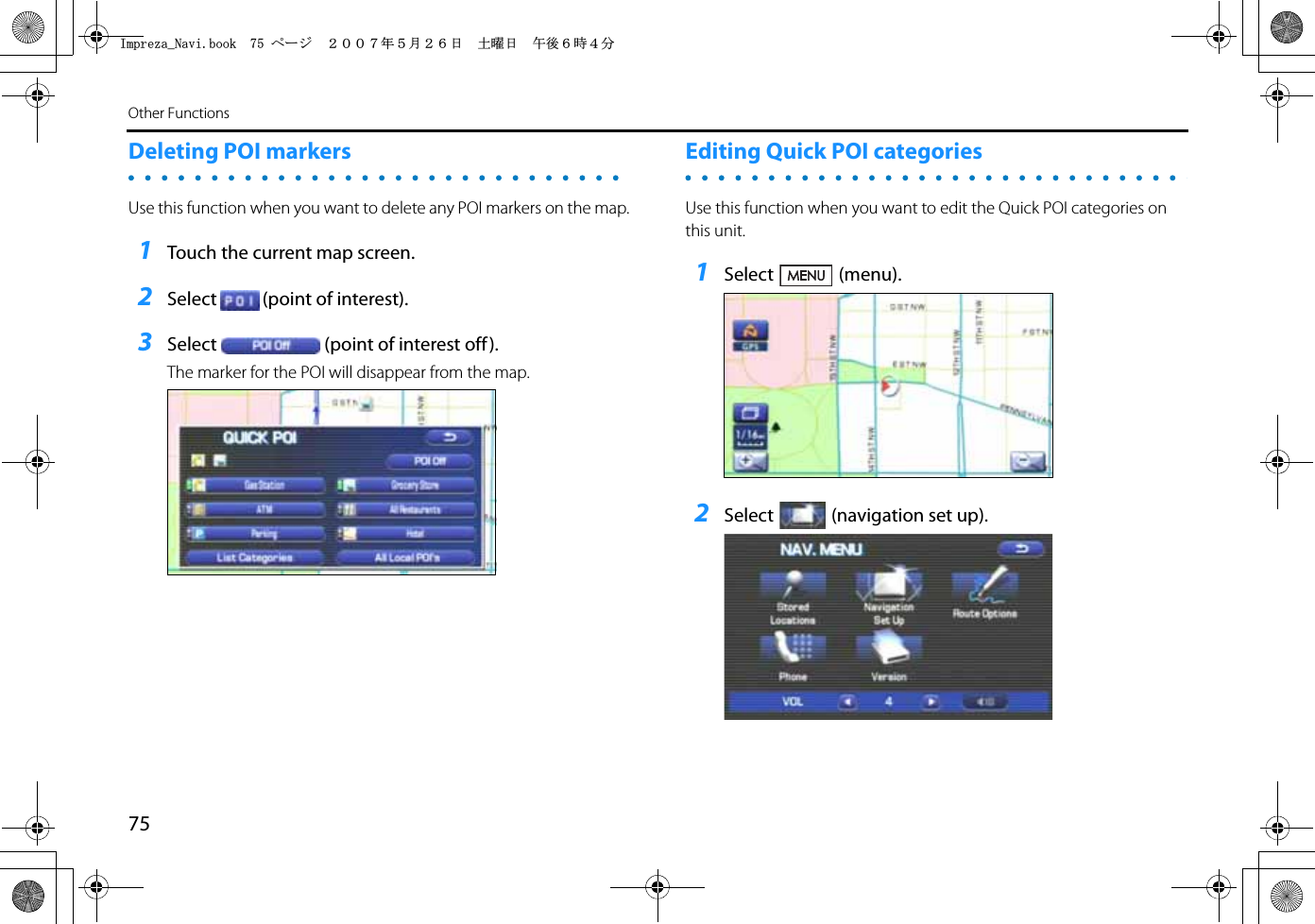 75Other FunctionsDeleting POI markersUse this function when you want to delete any POI markers on the map.1Touch the current map screen.2Select (point of interest).3Select (point of interest off).The marker for the POI will disappear from the map.Editing Quick POI categoriesUse this function when you want to edit the Quick POI categories on this unit.1Select (menu).2Select (navigation set up).+ORTG\CA0CXKDQQMࡍ࡯ࠫ㧞㧜㧜㧣ᐕ㧡᦬㧞㧢ᣣޓ࿯ᦐᣣޓඦᓟ㧢ᤨ㧠ಽ