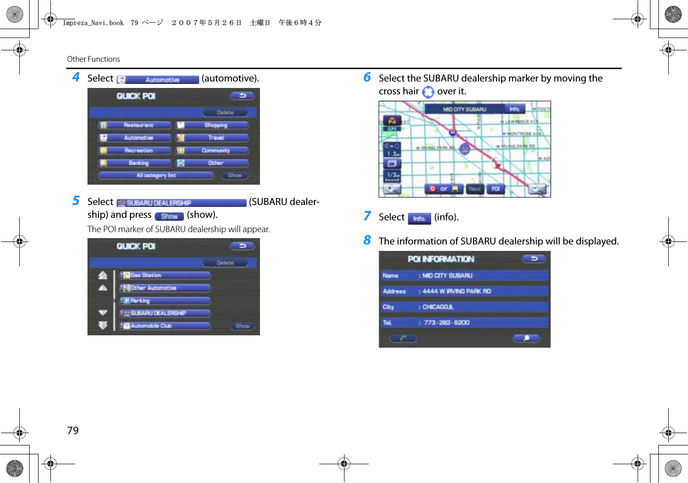 79Other Functions4Select (automotive).5Select (SUBARU dealer-ship) and press (show).The POI marker of SUBARU dealership will appear.6Select the SUBARU dealership marker by moving the cross hair over it.7Select (info).8The information of SUBARU dealership will be displayed.+ORTG\CA0CXKDQQMࡍ࡯ࠫ㧞㧜㧜㧣ᐕ㧡᦬㧞㧢ᣣޓ࿯ᦐᣣޓඦᓟ㧢ᤨ㧠ಽ