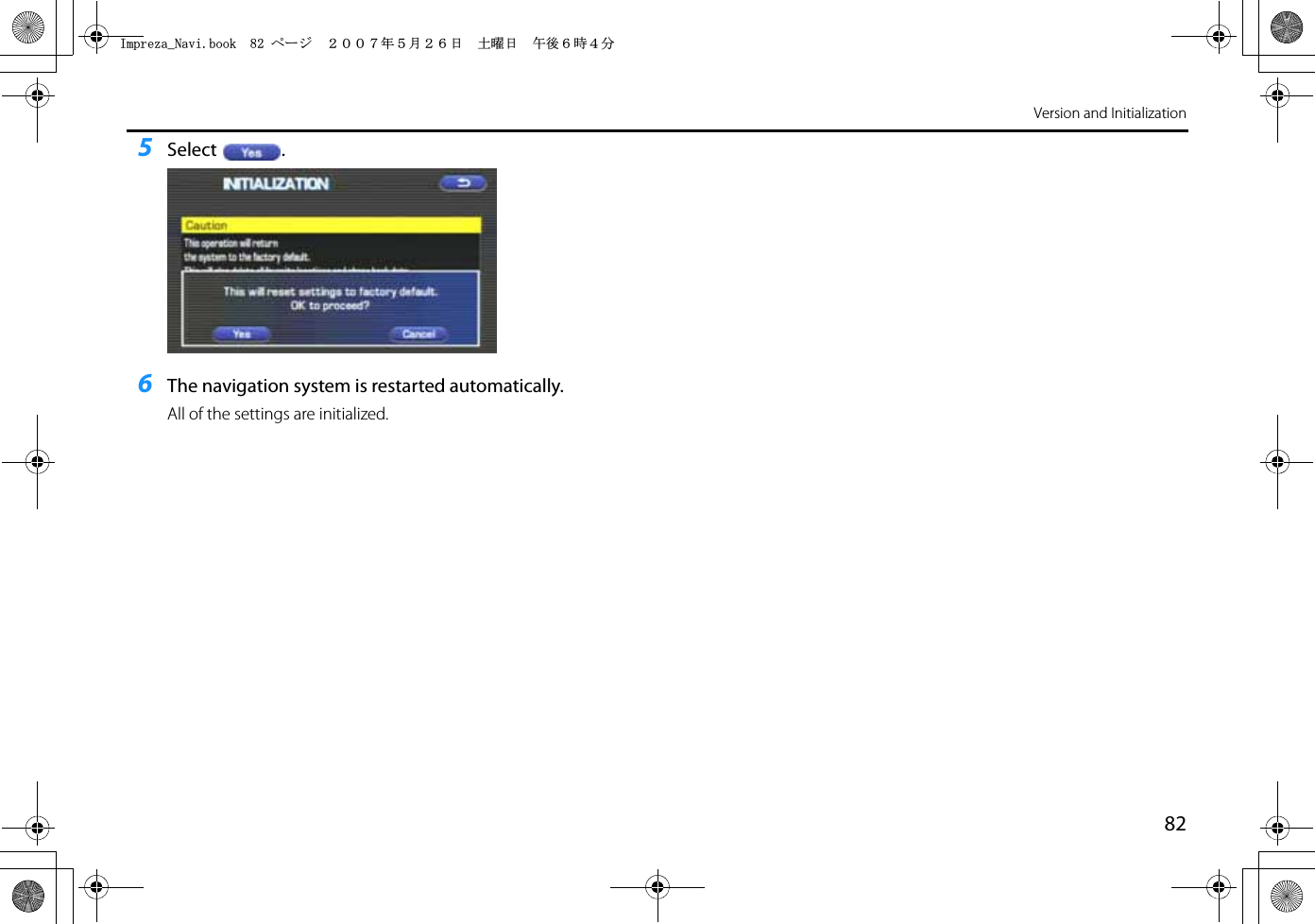 82Version and Initialization5Select .6The navigation system is restarted automatically.All of the settings are initialized.+ORTG\CA0CXKDQQMࡍ࡯ࠫ㧞㧜㧜㧣ᐕ㧡᦬㧞㧢ᣣޓ࿯ᦐᣣޓඦᓟ㧢ᤨ㧠ಽ