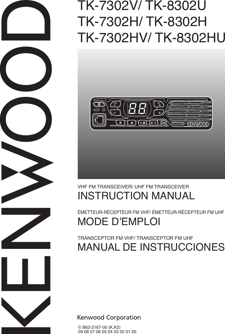 TK-7302V/ TK-8302UTK-7302H/ TK-8302HTK-7302HV/ TK-8302HUVHF FM TRANSCEIVER/ UHF FM TRANSCEIVERINSTRUCTION MANUALÉMETTEUR-RÉCEPTEUR FM VHF/ ÉMETTEUR-RÉCEPTEUR FM UHFMODE D’EMPLOITRANSCEPTOR FM VHF/ TRANSCEPTOR FM UHFMANUAL DE INSTRUCCIONES© B62-2167-00 (K,K2)09 08 07 06 05 04 03 02 01 00CHVOL