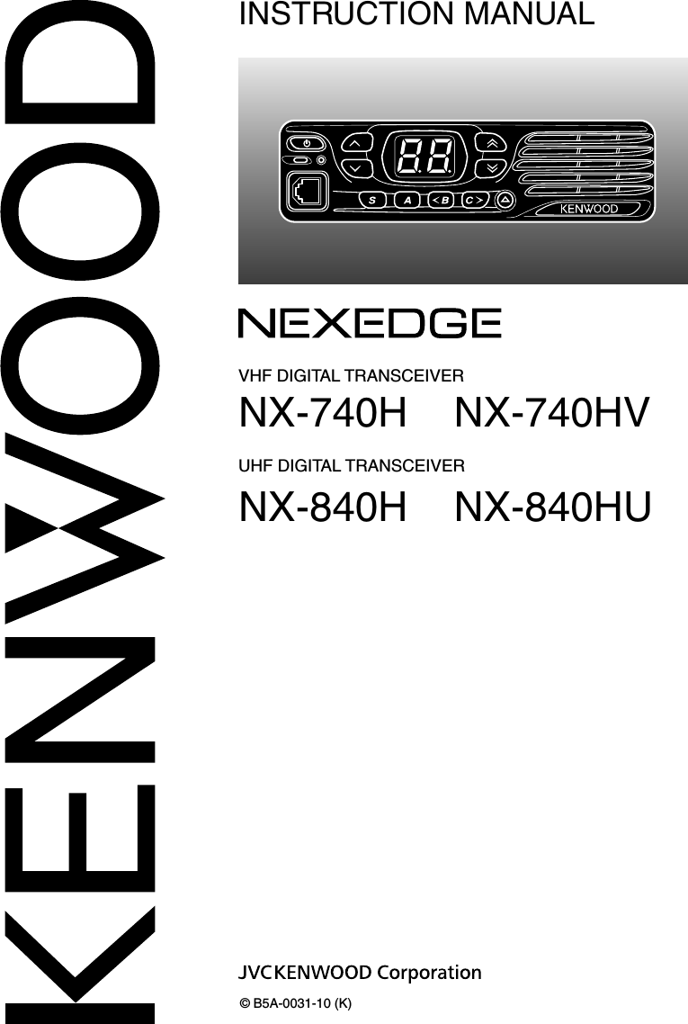 VHF DIGITAL TRANSCEIVERNX-740H    NX-740HVUHF DIGITAL TRANSCEIVERNX-840H    NX-840HUINSTRUCTION MANUAL© B5A-0031-10 (K)