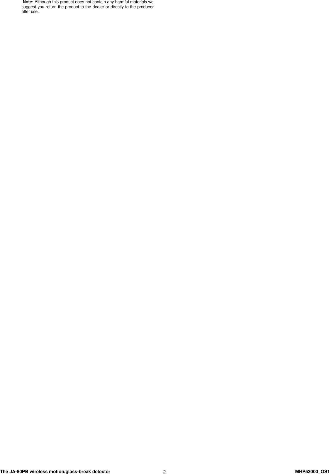  The JA-80PB wireless motion/glass-break detector    MHP52000_OS1 2  Note: Although this product does not contain any harmful materials we suggest you return the product to the dealer or directly to the producer after use.      