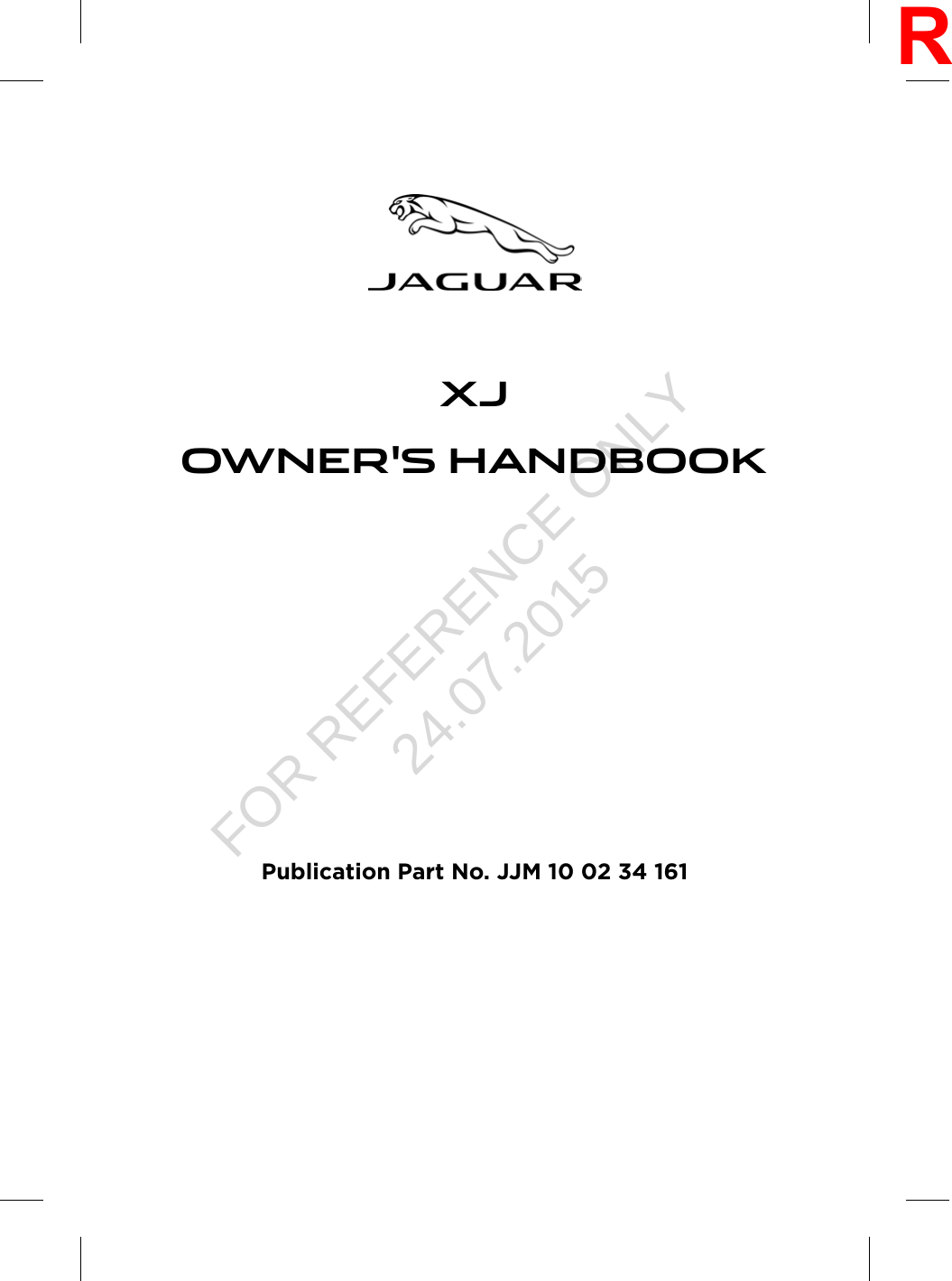 XJOWNER&apos;S HANDBOOKPublication Part No. JJM 10 02 34 161RFOR REFERENCE ONLY 24.07.2015