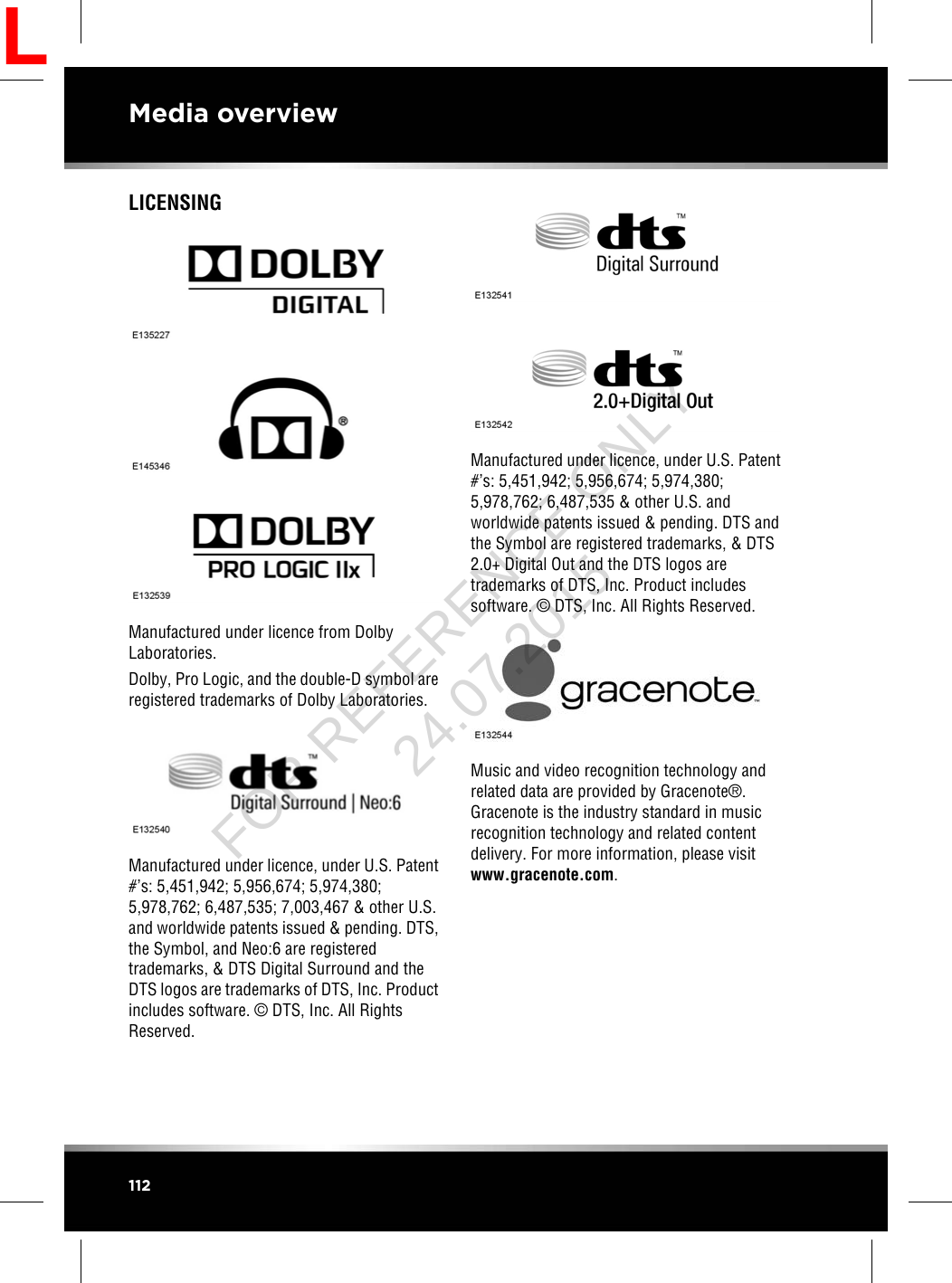 LICENSINGManufactured under licence from DolbyLaboratories.Dolby, Pro Logic, and the double-D symbol areregistered trademarks of Dolby Laboratories.Manufactured under licence, under U.S. Patent#’s: 5,451,942; 5,956,674; 5,974,380;5,978,762; 6,487,535; 7,003,467 &amp; other U.S.and worldwide patents issued &amp; pending. DTS,the Symbol, and Neo:6 are registeredtrademarks, &amp; DTS Digital Surround and theDTS logos are trademarks of DTS, Inc. Productincludes software. ©DTS, Inc. All RightsReserved.Manufactured under licence, under U.S. Patent#’s: 5,451,942; 5,956,674; 5,974,380;5,978,762; 6,487,535 &amp; other U.S. andworldwide patents issued &amp; pending. DTS andthe Symbol are registered trademarks, &amp; DTS2.0+ Digital Out and the DTS logos aretrademarks of DTS, Inc. Product includessoftware. ©DTS, Inc. All Rights Reserved.Music and video recognition technology andrelated data are provided by Gracenote®.Gracenote is the industry standard in musicrecognition technology and related contentdelivery. For more information, please visitwww.gracenote.com.112Media overviewLFOR REFERENCE ONLY 24.07.2015