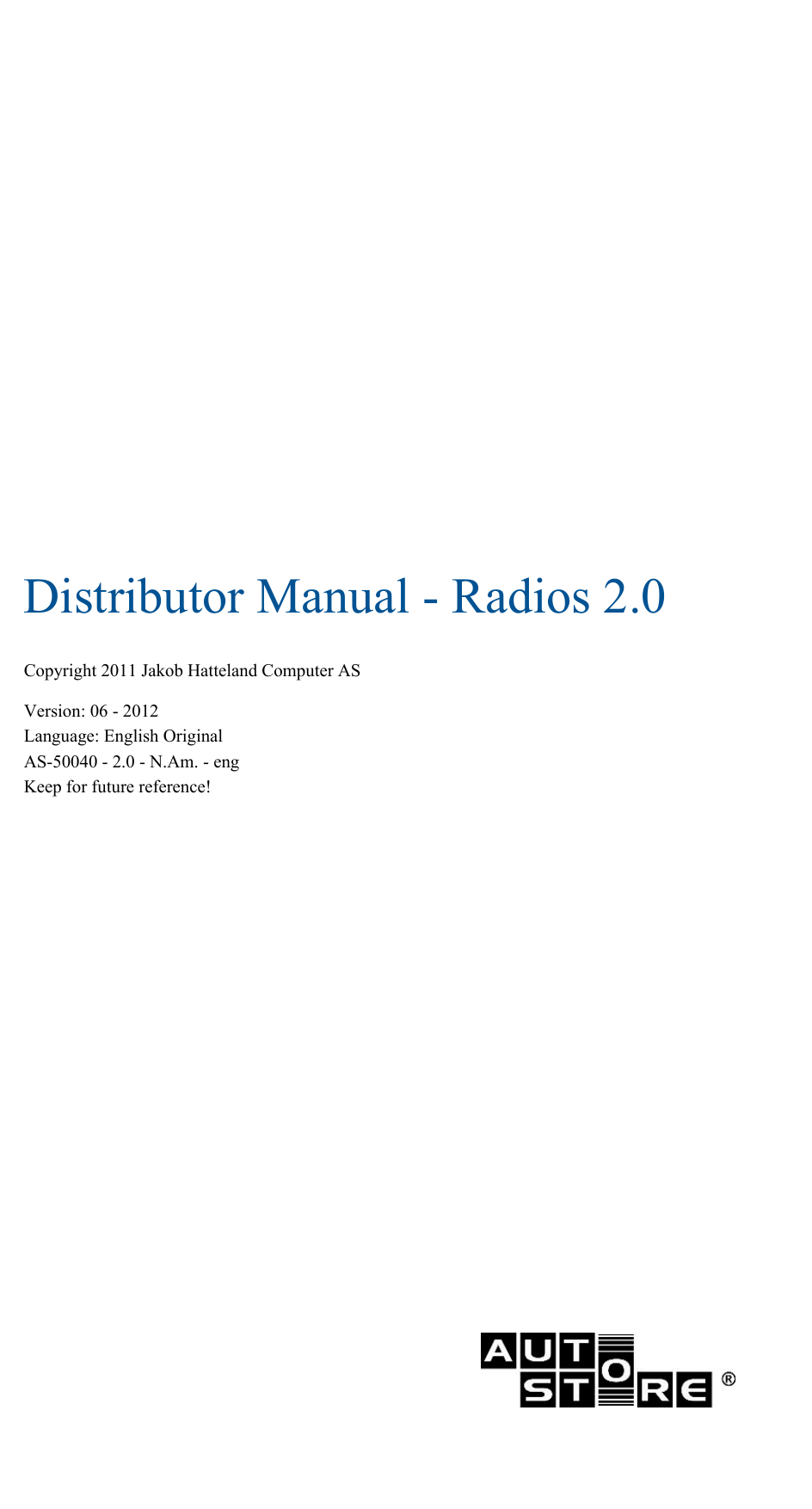 Distributor Manual - Radios 2.0Copyright 2011 Jakob Hatteland Computer ASVersion: 06 - 2012Language: English OriginalAS-50040 - 2.0 - N.Am. - engKeep for future reference!