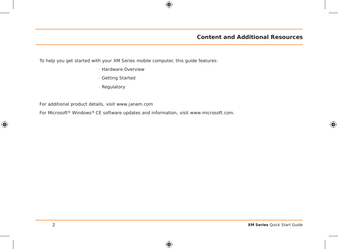 XM Series Quick Start GuideTo help you get started with your XM Series mobile computer, this guide features:- Hardware Overview- Getting Started- RegulatoryFor additional product details, visit www.janam.comFor Microsoft® Windows® CE software updates and information, visit www.microsoft.com.Content and Additional Resources2