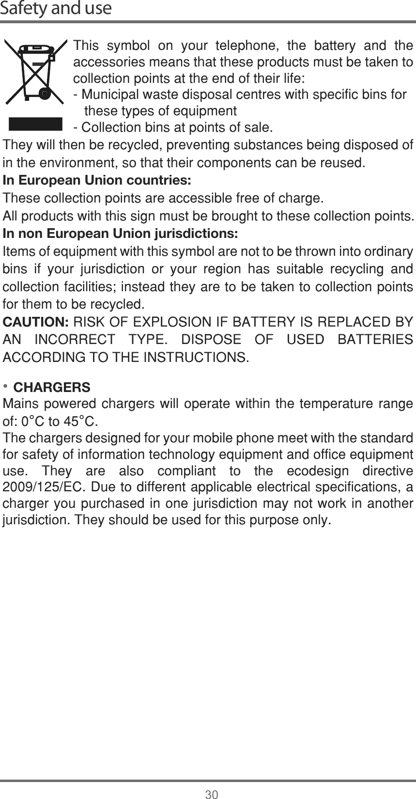 •Safety and use307KLV V\PERO RQ \RXU WHOHSKRQH WKH EDWWHU\ DQG WKHDFFHVVRULHVPHDQVWKDWWKHVHSURGXFWVPXVWEHWDNHQWRFROOHFWLRQSRLQWVDWWKHHQGRIWKHLUOLIH0XQLFLSDOZDVWHGLVSRVDOFHQWUHVZLWKVSHFLILFELQVIRUWKHVHW\SHVRIHTXLSPHQW&amp;ROOHFWLRQELQVDWSRLQWVRIVDOH7KH\ZLOOWKHQEHUHF\FOHGSUHYHQWLQJVXEVWDQFHVEHLQJGLVSRVHGRILQWKHHQYLURQPHQWVRWKDWWKHLUFRPSRQHQWVFDQEHUHXVHGIn European Union countries:7KHVHFROOHFWLRQSRLQWVDUHDFFHVVLEOHIUHHRIFKDUJH$OOSURGXFWVZLWKWKLVVLJQPXVWEHEURXJKWWRWKHVHFROOHFWLRQSRLQWVIn non European Union jurisdictions:,WHPVRIHTXLSPHQWZLWKWKLVV\PERODUHQRWWREHWKURZQLQWRRUGLQDU\ELQV LI \RXU MXULVGLFWLRQ RU \RXU UHJLRQ KDV VXLWDEOH UHF\FOLQJ DQGFROOHFWLRQIDFLOLWLHVLQVWHDGWKH\DUHWREHWDNHQWRFROOHFWLRQSRLQWVIRUWKHPWREHUHF\FOHGCAUTION:5,6.2)(;3/26,21,)%$77(5&lt;,65(3/$&amp;(&apos;%&lt;$1 ,1&amp;255(&amp;7 7&lt;3( &apos;,6326( 2) 86(&apos; %$77(5,(6$&amp;&amp;25&apos;,1*727+(,16758&amp;7,216CHARGERS0DLQVSRZHUHGFKDUJHUVZLOO RSHUDWHZLWKLQWKHWHPSHUDWXUHUDQJHRI°&amp;WR°&amp;7KHFKDUJHUVGHVLJQHGIRU\RXUPRELOHSKRQHPHHWZLWKWKHVWDQGDUGIRUVDIHW\RILQIRUPDWLRQWHFKQRORJ\HTXLSPHQWDQGRIILFHHTXLSPHQWXVH 7KH\ DUH DOVR FRPSOLDQW WR WKH HFRGHVLJQ GLUHFWLYH(&amp;&apos;XHWRGLIIHUHQWDSSOLFDEOHHOHFWULFDOVSHFLILFDWLRQVDFKDUJHU\RXSXUFKDVHGLQRQHMXULVGLFWLRQPD\QRWZRUNLQDQRWKHUMXULVGLFWLRQ7KH\VKRXOGEHXVHGIRUWKLVSXUSRVHRQO\