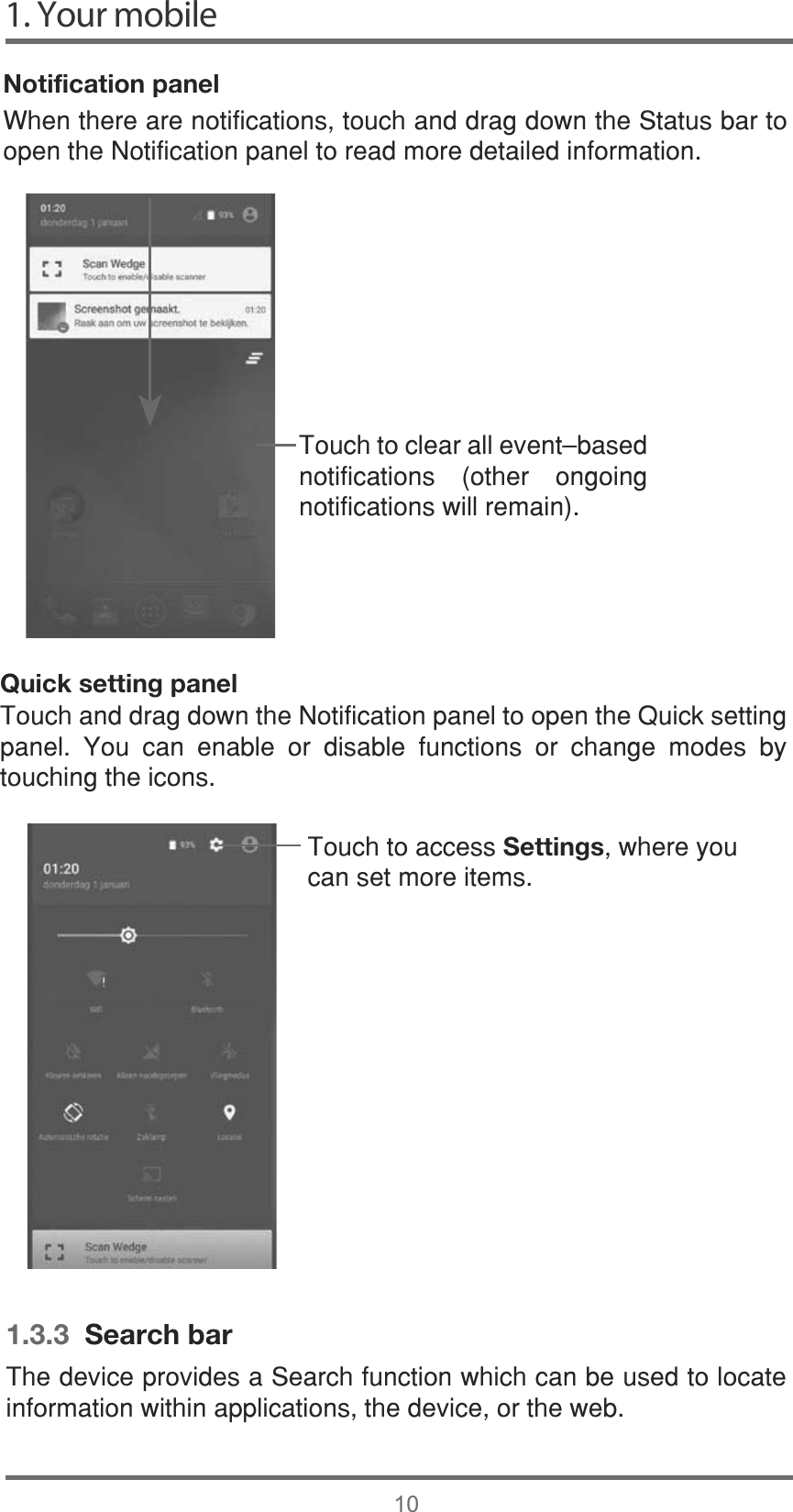 1.3.3  Search bar1. Your mobile10:KHQWKHUHDUHQRWLILFDWLRQVWRXFKDQGGUDJGRZQWKH6WDWXVEDUWRRSHQWKH1RWLILFDWLRQSDQHOWRUHDGPRUHGHWDLOHGLQIRUPDWLRQ7RXFKWRFOHDUDOOHYHQWăEDVHGQRWLILFDWLRQV RWKHU RQJRLQJQRWLILFDWLRQVZLOOUHPDLQ7RXFKDQGGUDJGRZQWKH1RWLILFDWLRQSDQHOWRRSHQWKH4XLFNVHWWLQJSDQHO &lt;RX FDQ HQDEOH RU GLVDEOH IXQFWLRQV RU FKDQJH PRGHV E\WRXFKLQJWKHLFRQVNotification panelQuick setting panel7RXFKWRDFFHVVSettingsZKHUH\RXFDQVHWPRUHLWHPV7KHGHYLFHSURYLGHVD6HDUFKIXQFWLRQZKLFKFDQEHXVHGWRORFDWHLQIRUPDWLRQZLWKLQDSSOLFDWLRQVWKHGHYLFHRUWKHZHE