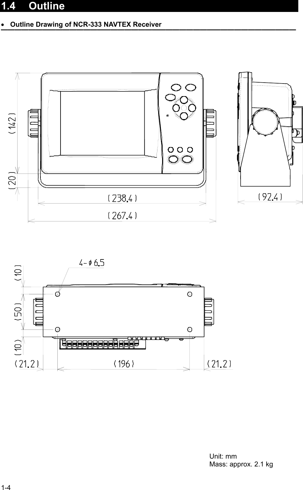 1-4  1.4 Outline  • Outline Drawing of NCR-333 NAVTEX Receiver ━━━━━━━━━━━━━━━━━━━━━━━━━━━━━━━━━━━━━━━━━━━                                                      Unit: mm Mass: approx. 2.1 kg 