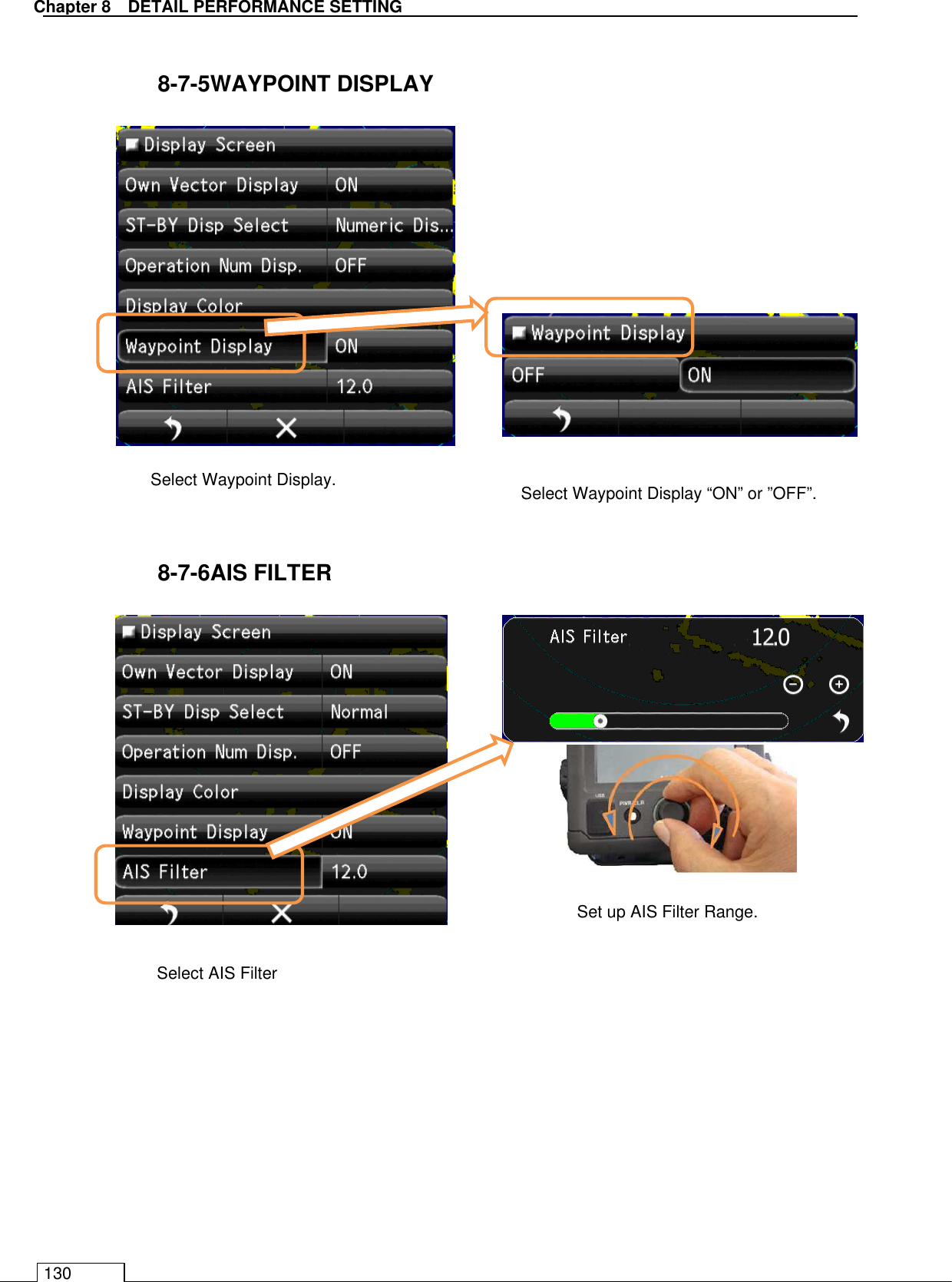   Chapter 8   DETAIL PERFORMANCE SETTING 130  8-7-5WAYPOINT DISPLAY                 8-7-6AIS FILTER                      Select Waypoint Display.  Select Waypoint Display “ON” or ”OFF”. Set up AIS Filter Range. Select AIS Filter 