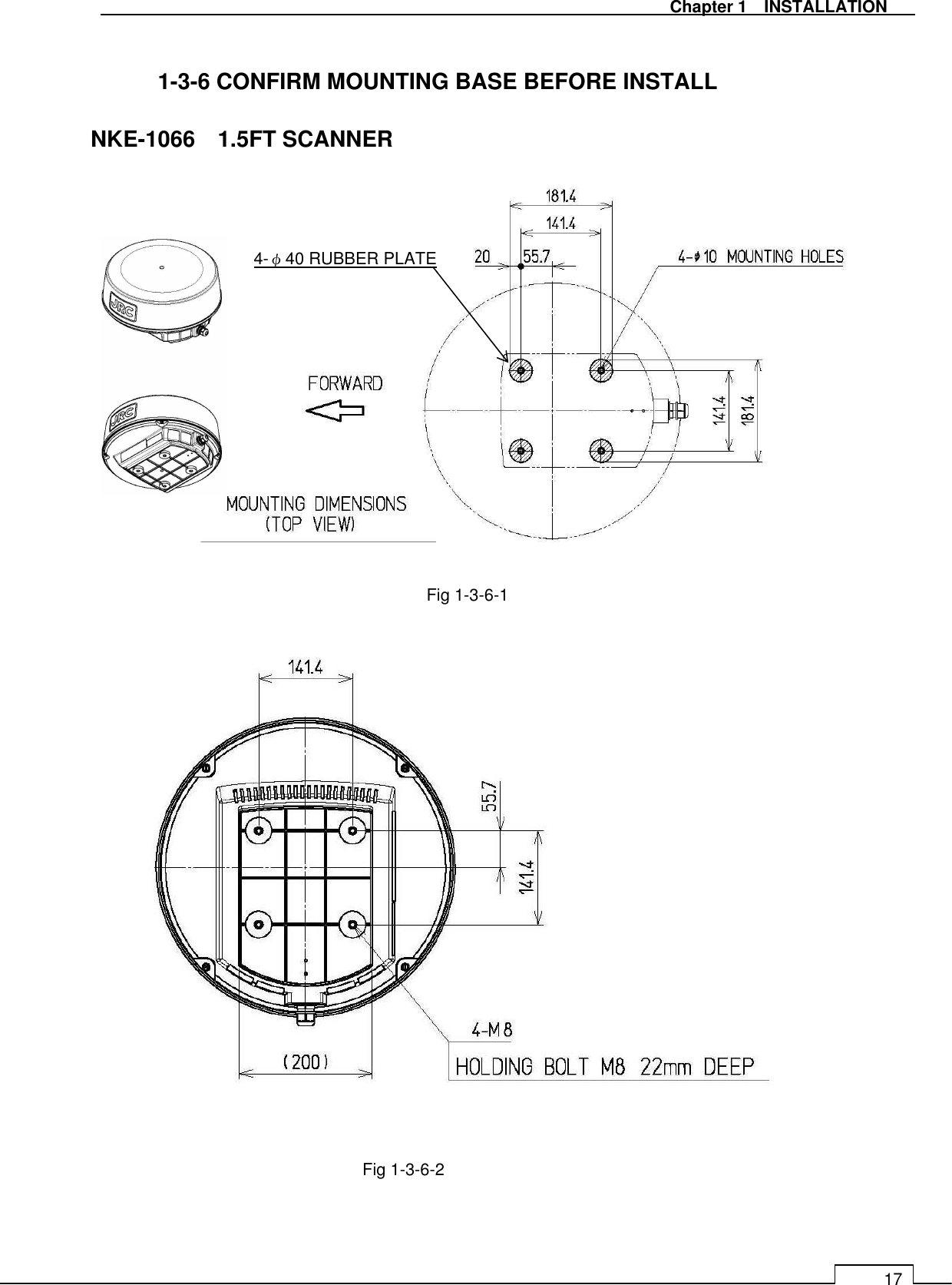   Chapter 1    INSTALLATION 17  1-3-6 CONFIRM MOUNTING BASE BEFORE INSTALL  NKE-1066    1.5FT SCANNER                                     4-φ40 RUBBER PLATE Fig 1-3-6-1 Fig 1-3-6-2 