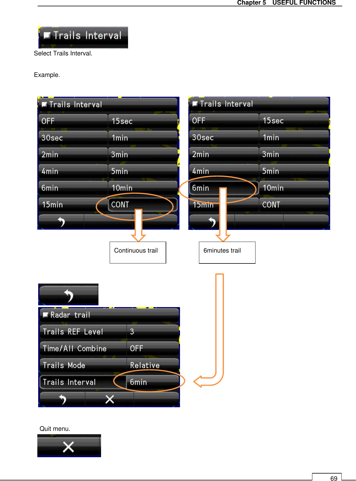   Chapter 5    USEFUL FUNCTIONS 69    Select Trails Interval.  Example.                        Return Continuous trail  6minutes trail Quit menu. 
