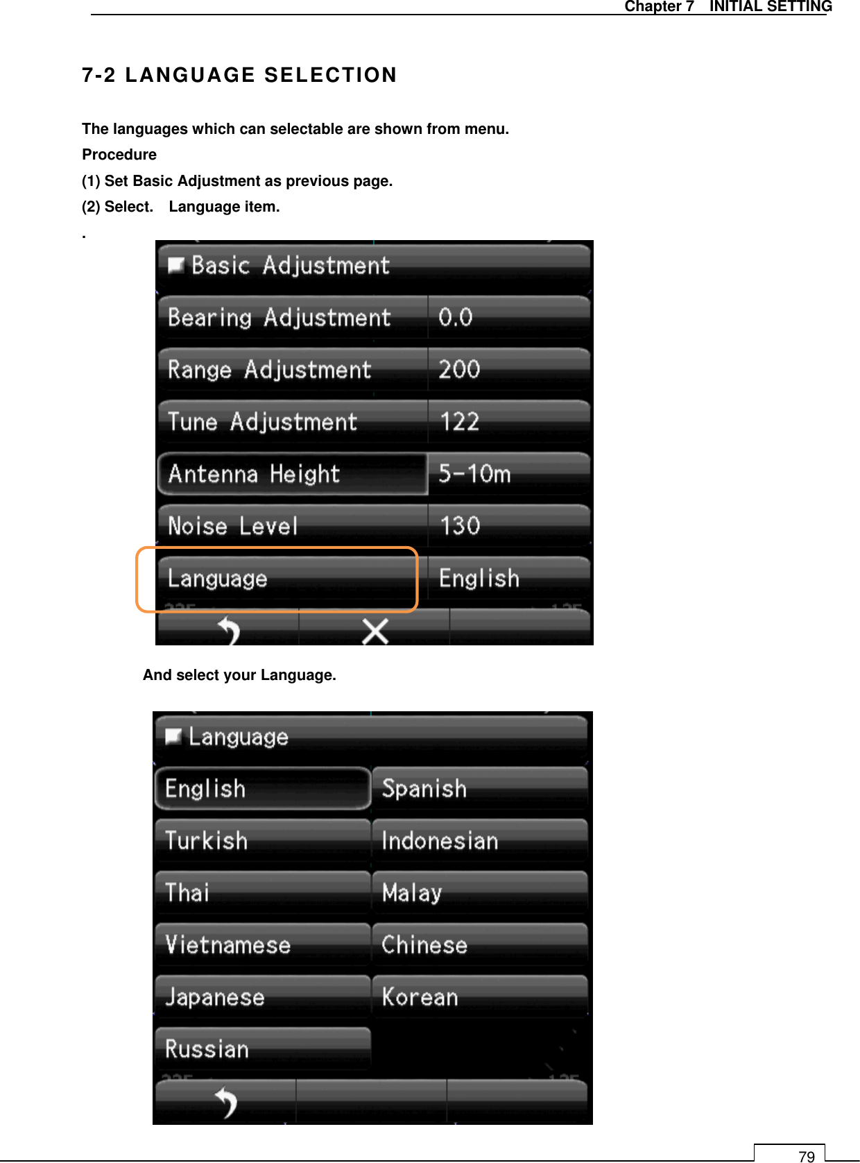   Chapter 7    INITIAL SETTING 79  7-2 LANGUAGE SELECTION The languages which can selectable are shown from menu. Procedure (1) Set Basic Adjustment as previous page. (2) Select.    Language item. .                 And select your Language.              