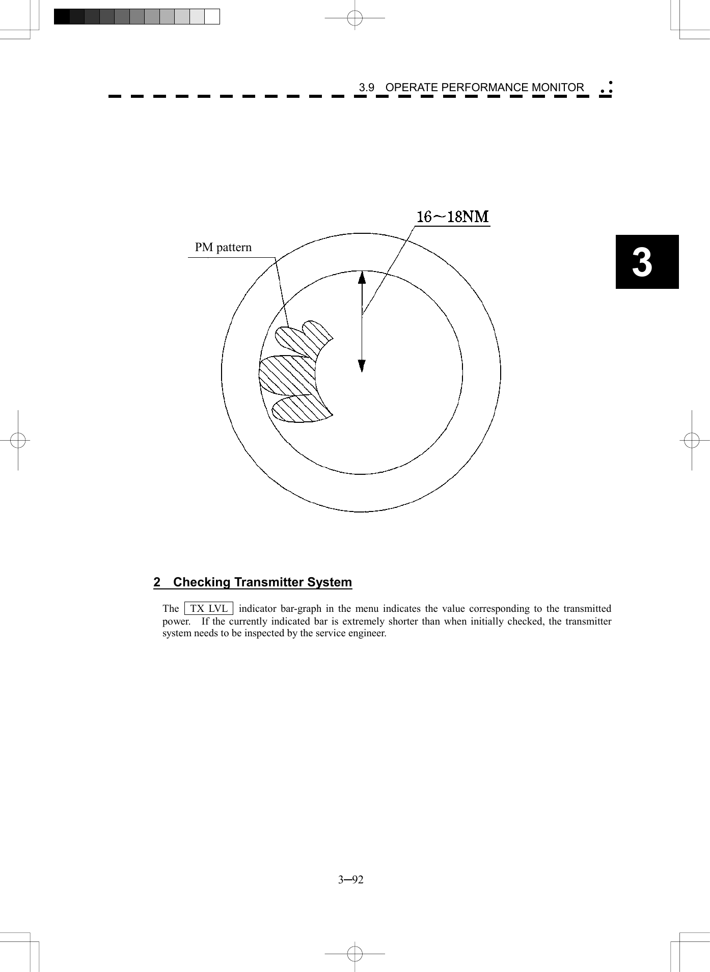   3─92 3 3.9  OPERATE PERFORMANCE MONITOR             2  Checking Transmitter System  The    TX LVL    indicator bar-graph in the menu indicates the value corresponding to the transmitted power.    If the currently indicated bar is extremely shorter than when initially checked, the transmitter system needs to be inspected by the service engineer.     PM pattern 