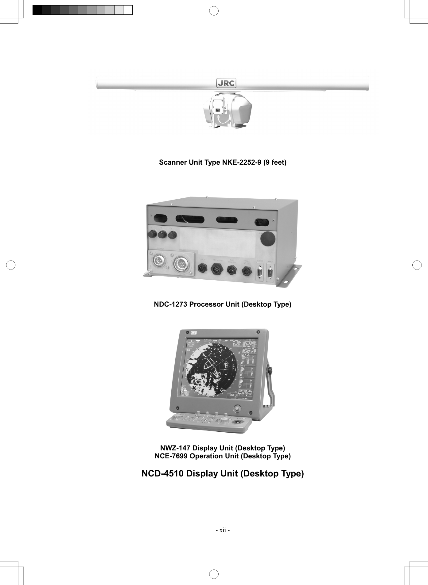  - xii -     Scanner Unit Type NKE-2252-9 (9 feet)      NDC-1273 Processor Unit (Desktop Type)     NWZ-147 Display Unit (Desktop Type) NCE-7699 Operation Unit (Desktop Type)  NCD-4510 Display Unit (Desktop Type)  