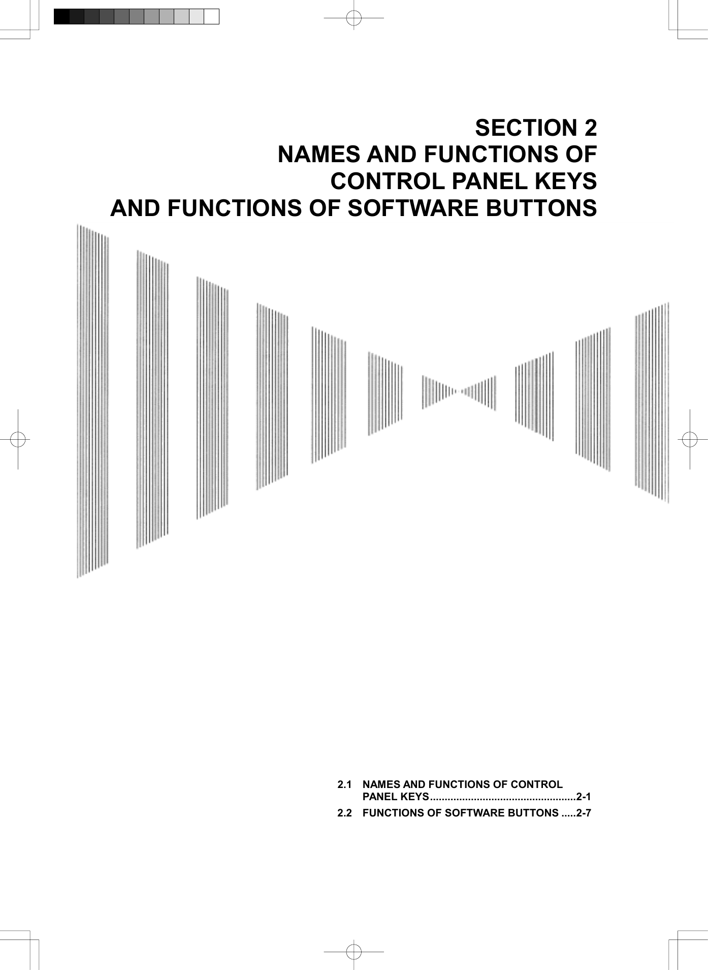  SECTION 2 NAMES AND FUNCTIONS OF CONTROL PANEL KEYS AND FUNCTIONS OF SOFTWARE BUTTONS                                              2.1 NAMES AND FUNCTIONS OF CONTROL PANEL KEYS..................................................2-1 2.2 FUNCTIONS OF SOFTWARE BUTTONS .....2-7  