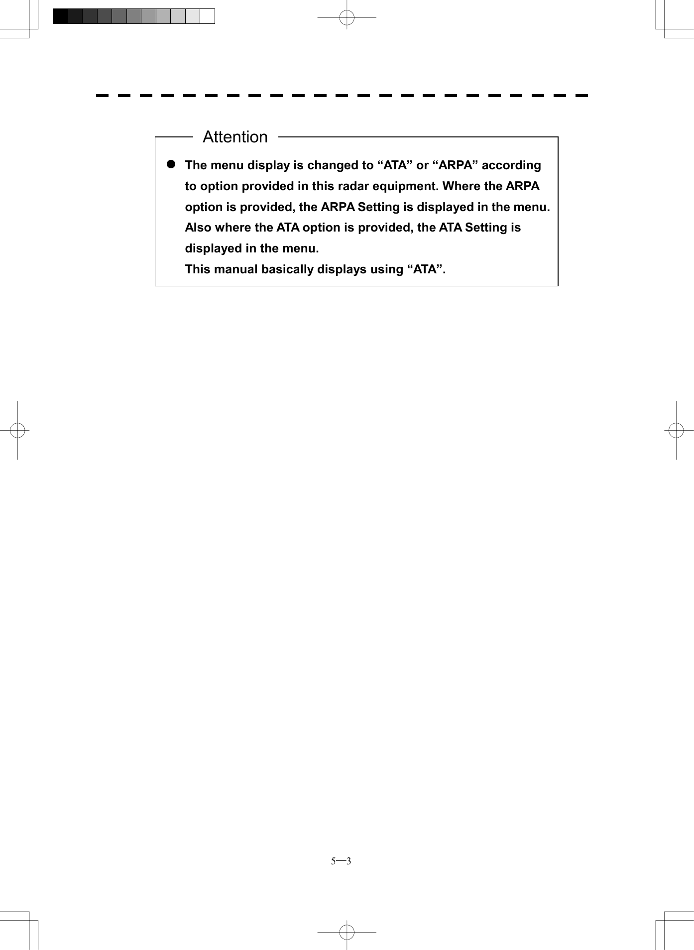  5─3                l The menu display is changed to &ldquo;ATA&rdquo; or &ldquo;ARPA&rdquo; according to option provided in this radar equipment. Where the ARPA option is provided, the ARPA Setting is displayed in the menu.Also where the ATA option is provided, the ATA Setting is displayed in the menu. This manual basically displays using &ldquo;ATA&rdquo;. Attention