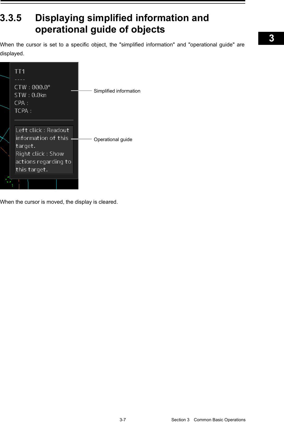    3-7  Section 3  Common Basic Operations    1  2  3  4  5  6  7  8  9  10  11  12  13  14  15  16  17  18  19  20  21  22  23  24  25  APP A   APP B  1    3.3.5 Displaying simplified information and operational guide of objects When the cursor is set to a specific object, the &quot;simplified information&quot;  and  &quot;operational guide&quot; are displayed.  When the cursor is moved, the display is cleared.    Simplified information Operational guide 