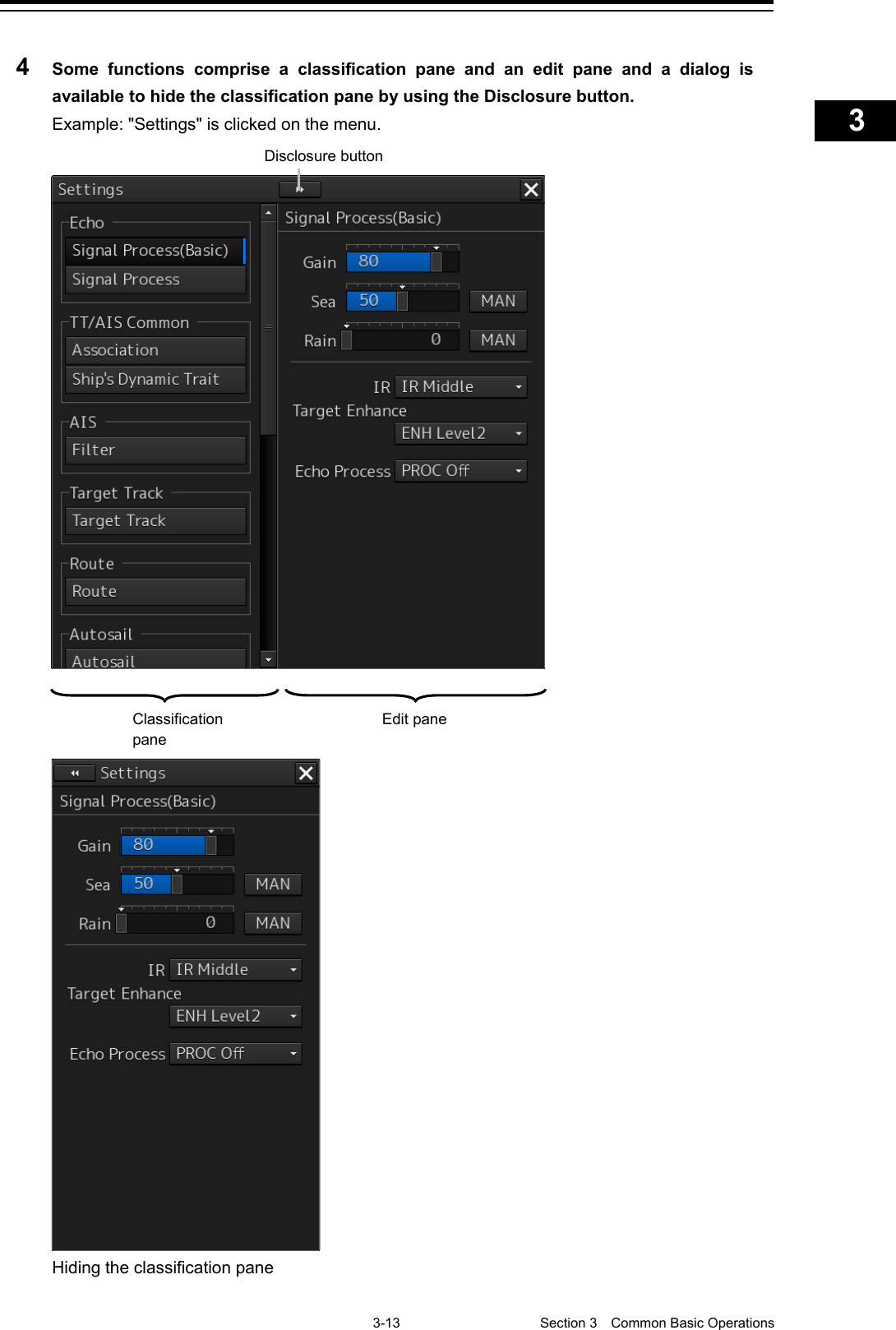    3-13  Section 3  Common Basic Operations    1  2  3  4  5  6  7  8  9  10  11  12  13  14  15  16  17  18  19  20  21  22  23  24  25  APP A   APP B  1    4  Some functions comprise a classification pane and an edit pane and a dialog is available to hide the classification pane by using the Disclosure button. Example: &quot;Settings&quot; is clicked on the menu.        Hiding the classification pane Disclosure button Classification pane Edit pane 