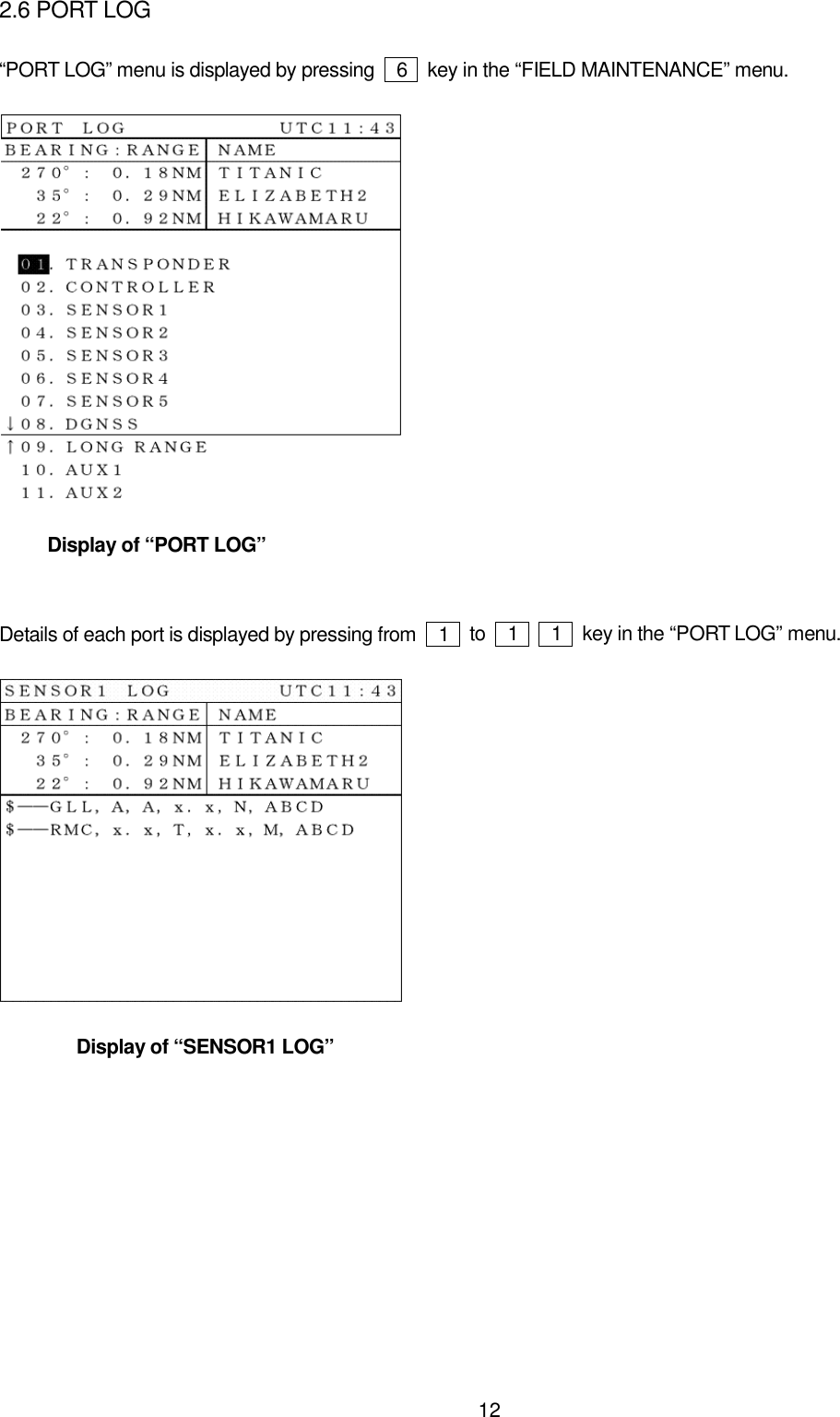 122.6 PORT LOG“PORT LOG” menu is displayed by pressing    6    key in the “FIELD MAINTENANCE” menu.     Display of “PORT LOG”Details of each port is displayed by pressing from    1   to  1   1   key in the “PORT LOG” menu.        Display of “SENSOR1 LOG”